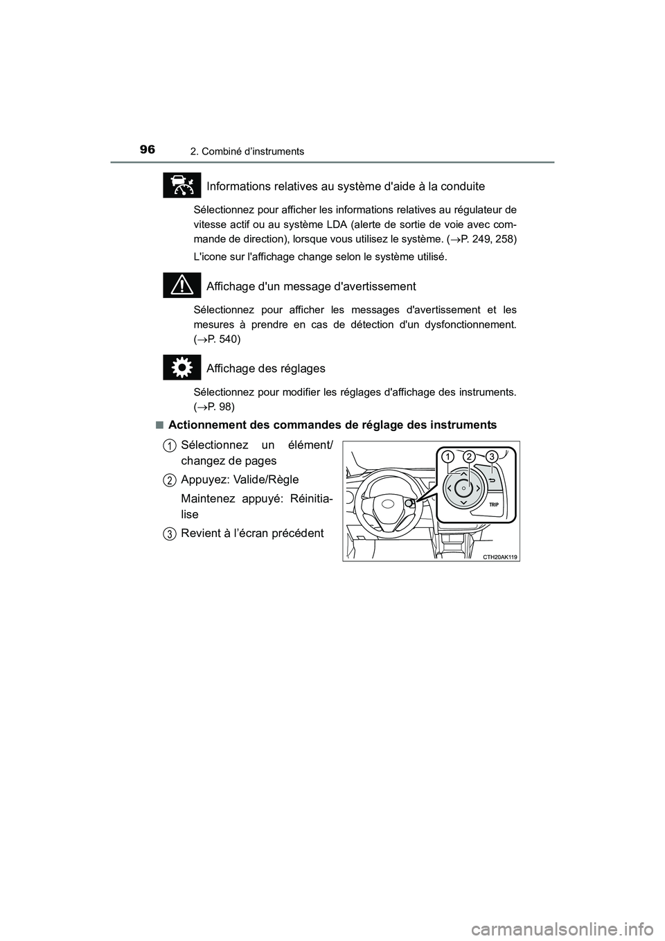 TOYOTA COROLLA 2018  Manuel du propriétaire (in French) 962. Combiné d’instruments
COROLLA_TMMMS_TMMC_D (OM02509D)
Informations relatives au système daide à la conduite
Sélectionnez pour afficher les informations relatives au régulateur de
vitesse 