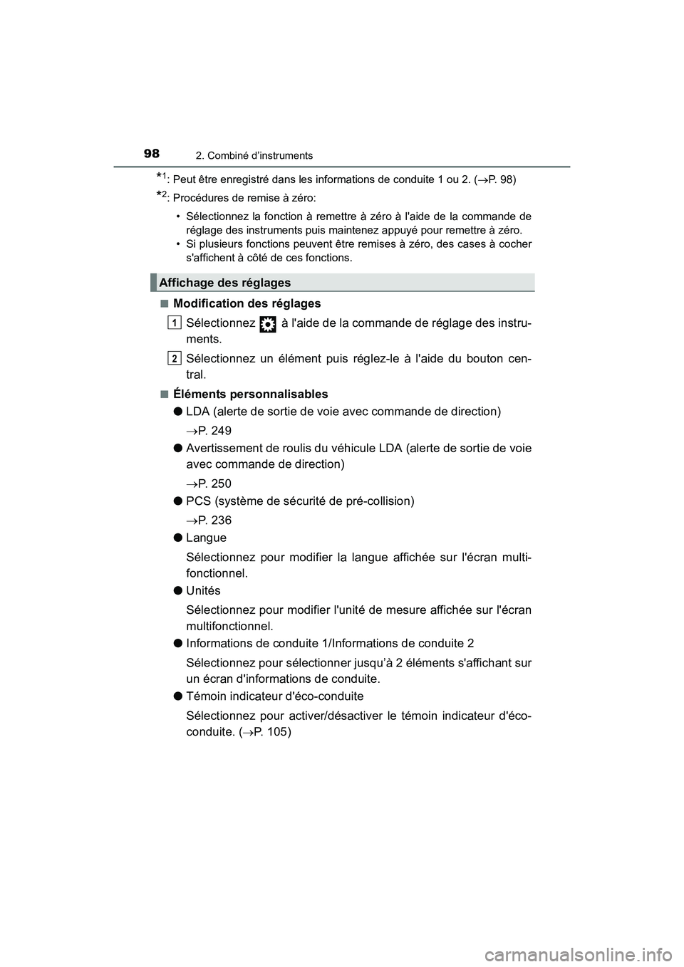 TOYOTA COROLLA 2018  Manuel du propriétaire (in French) 982. Combiné d’instruments
COROLLA_TMMMS_TMMC_D (OM02509D)
*1: Peut être enregistré dans les informations de conduite 1 ou 2. (→P.  9 8 )
*2: Procédures de remise à zéro:
• Sélectionnez l
