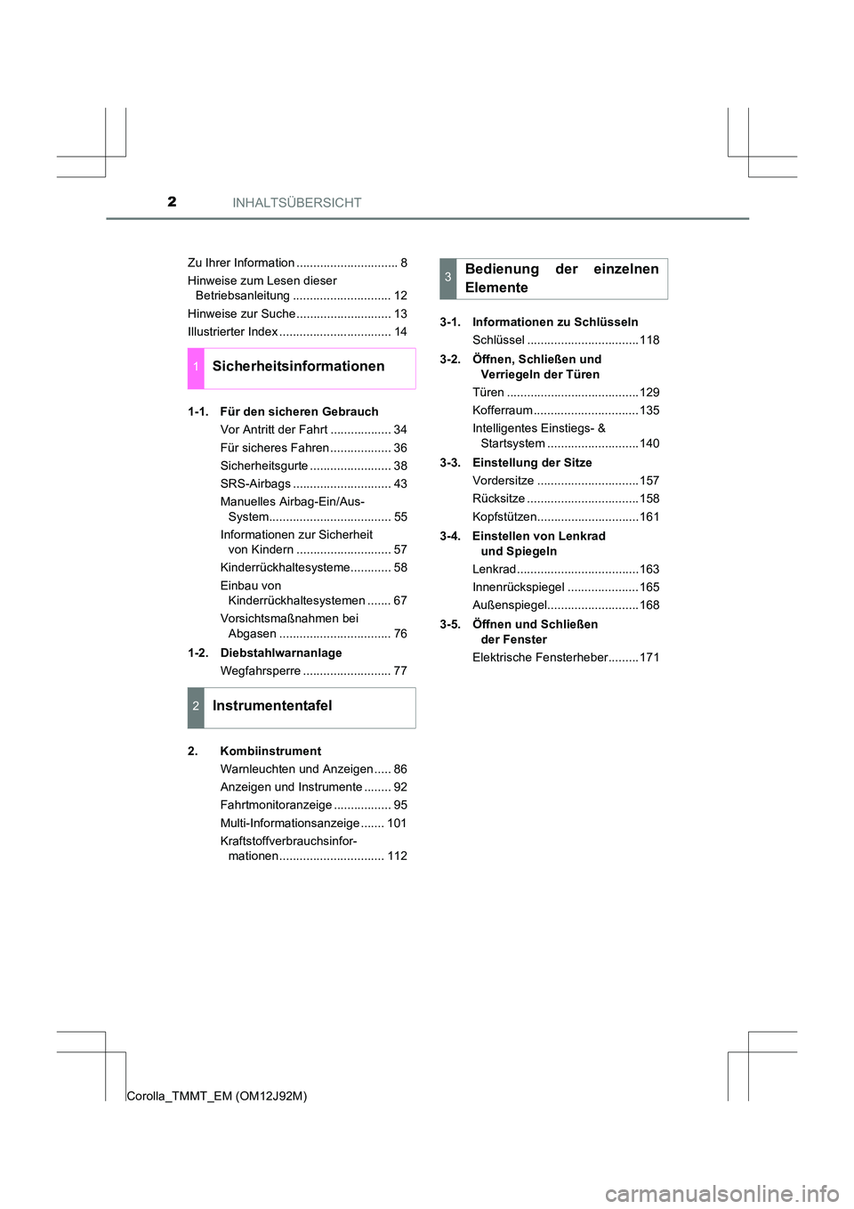 TOYOTA COROLLA 2017 Betriebsanleitungen (in German) INHALTSÜBERSICHT2
Corolla_TMMT_EM (OM12J92M)Zu Ihrer Information .............................. 8
Hinweise zum Lesen dieser
Betriebsanleitung ............................. 12
Hinweise zur Suche .... TOYOTA COROLLA 2017 Betriebsanleitungen (in German) INHALTSÜBERSICHT2
Corolla_TMMT_EM (OM12J92M)Zu Ihrer Information .............................. 8
Hinweise zum Lesen dieser
Betriebsanleitung ............................. 12
Hinweise zur Suche ....