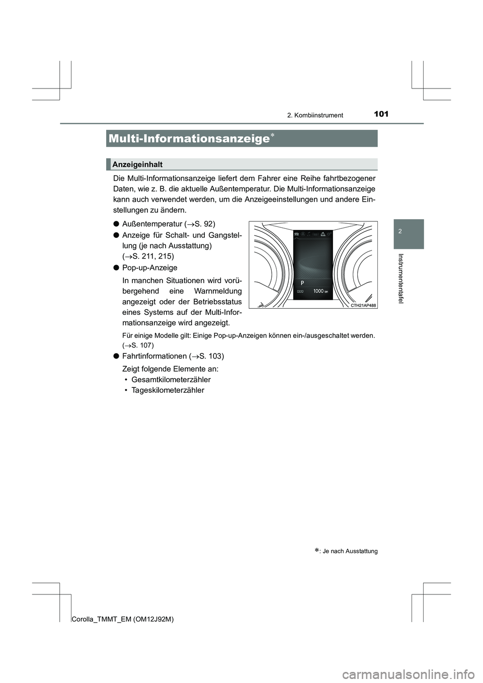 TOYOTA COROLLA 2017 Betriebsanleitungen (in German) 1012. Kombiinstrument
2
Instrumententafel
Corolla_TMMT_EM (OM12J92M)
Die Multi-Informationsanzeige liefert dem Fahrer eine Reihe fahrtbezogener
Daten, wie z. B. die aktuelle Außentemperatur. Die Mult TOYOTA COROLLA 2017 Betriebsanleitungen (in German) 1012. Kombiinstrument
2
Instrumententafel
Corolla_TMMT_EM (OM12J92M)
Die Multi-Informationsanzeige liefert dem Fahrer eine Reihe fahrtbezogener
Daten, wie z. B. die aktuelle Außentemperatur. Die Mult