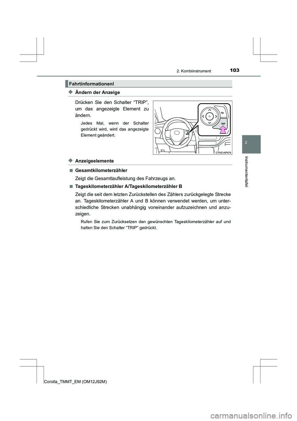 TOYOTA COROLLA 2017 Betriebsanleitungen (in German) 1032. Kombiinstrument
2
Instrumententafel
Corolla_TMMT_EM (OM12J92M)
◆Ändern der Anzeige
Drücken Sie den Schalter “TRIP”,
um das angezeigte Element zu
ändern.
Jedes Mal, wenn der Schalter
ged TOYOTA COROLLA 2017 Betriebsanleitungen (in German) 1032. Kombiinstrument
2
Instrumententafel
Corolla_TMMT_EM (OM12J92M)
◆Ändern der Anzeige
Drücken Sie den Schalter “TRIP”,
um das angezeigte Element zu
ändern.
Jedes Mal, wenn der Schalter
ged