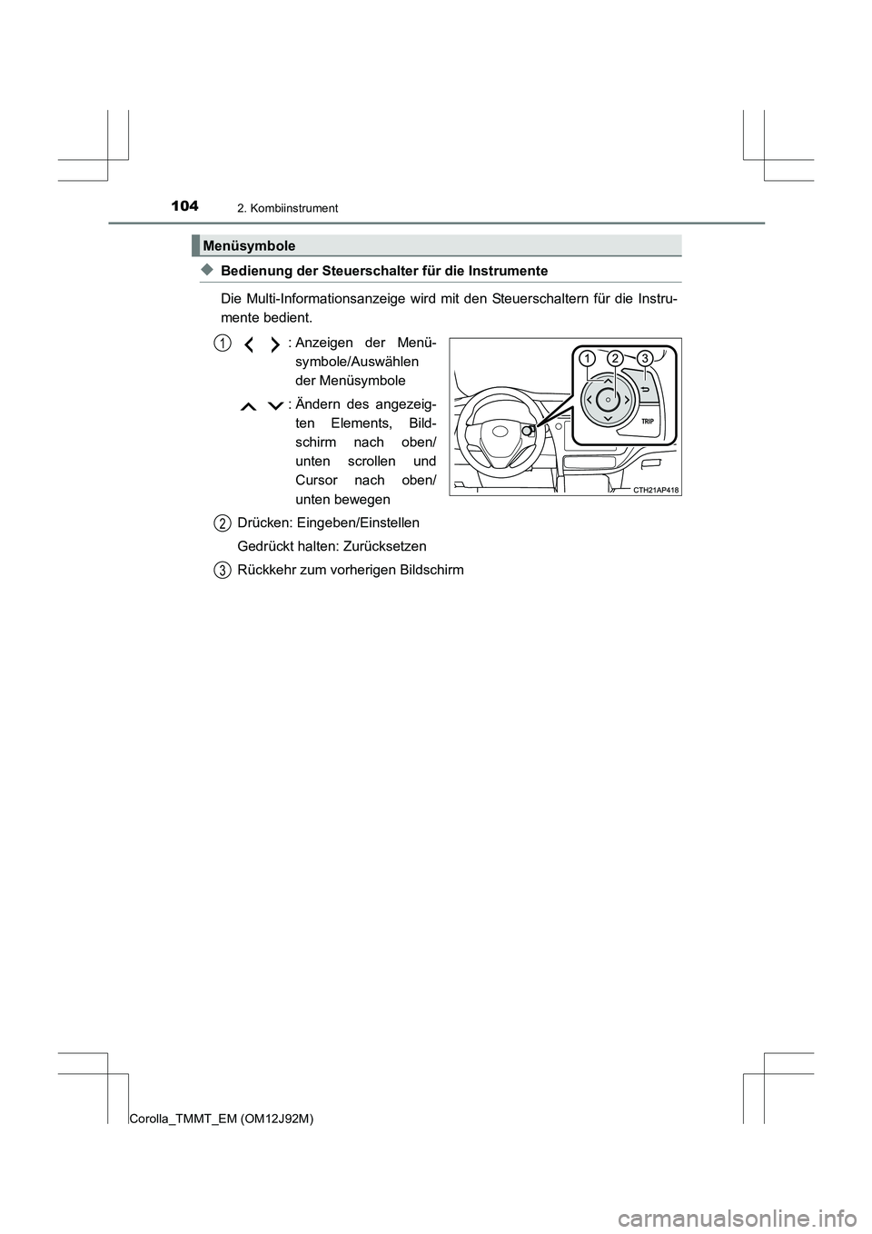 TOYOTA COROLLA 2017 Betriebsanleitungen (in German) 1042. Kombiinstrument
Corolla_TMMT_EM (OM12J92M)
◆Bedienung der Steuerschalter für die Instrumente
Die Multi-Informationsanzeige wird mit den Steuerschaltern für die Instru-
mente bedient.: Anzeig TOYOTA COROLLA 2017 Betriebsanleitungen (in German) 1042. Kombiinstrument
Corolla_TMMT_EM (OM12J92M)
◆Bedienung der Steuerschalter für die Instrumente
Die Multi-Informationsanzeige wird mit den Steuerschaltern für die Instru-
mente bedient.: Anzeig