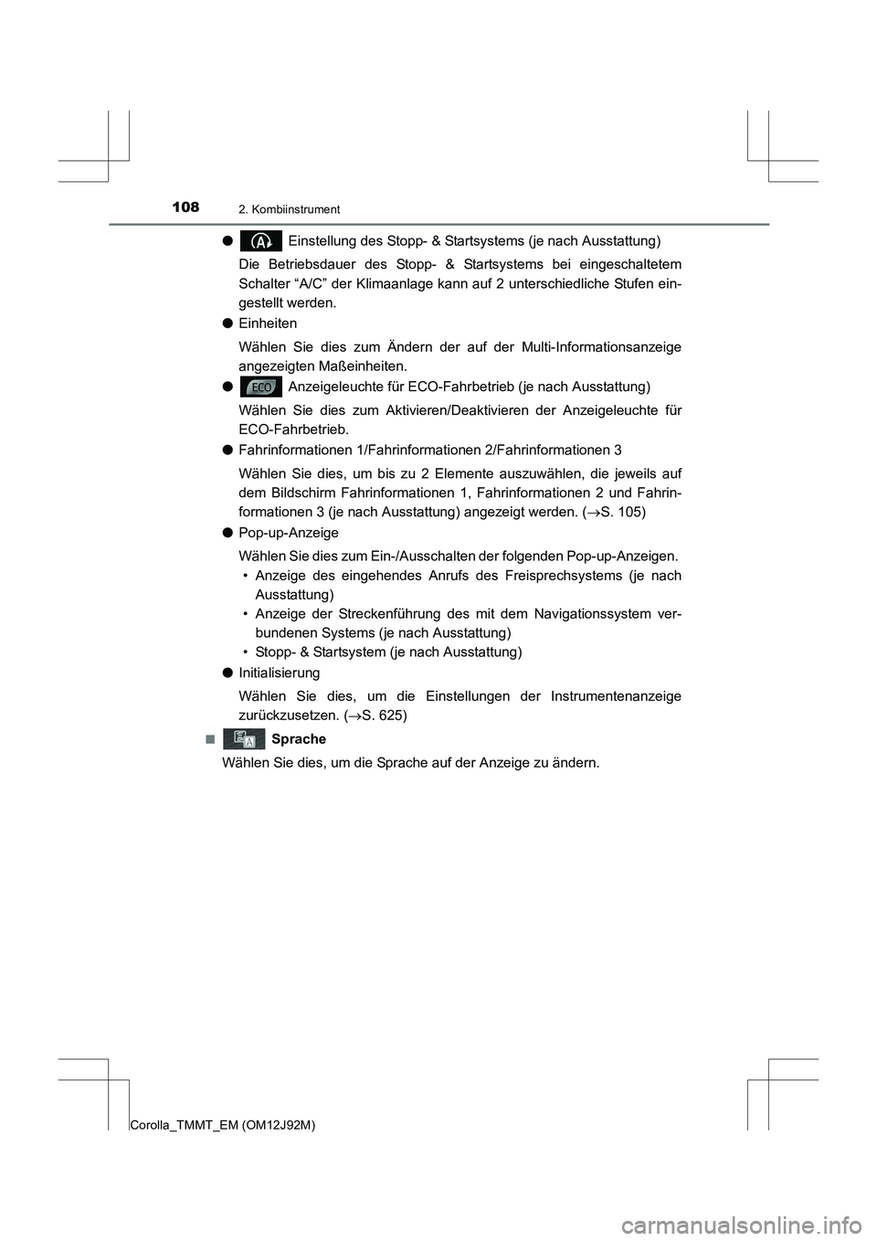 TOYOTA COROLLA 2017 Betriebsanleitungen (in German) 1082. Kombiinstrument
Corolla_TMMT_EM (OM12J92M)
● Einstellung des Stopp- & Startsystems (je nach Ausstattung)
Die Betriebsdauer des Stopp- & Startsystems bei eingeschaltetem
Schalter “A/C” der TOYOTA COROLLA 2017 Betriebsanleitungen (in German) 1082. Kombiinstrument
Corolla_TMMT_EM (OM12J92M)
● Einstellung des Stopp- & Startsystems (je nach Ausstattung)
Die Betriebsdauer des Stopp- & Startsystems bei eingeschaltetem
Schalter “A/C” der