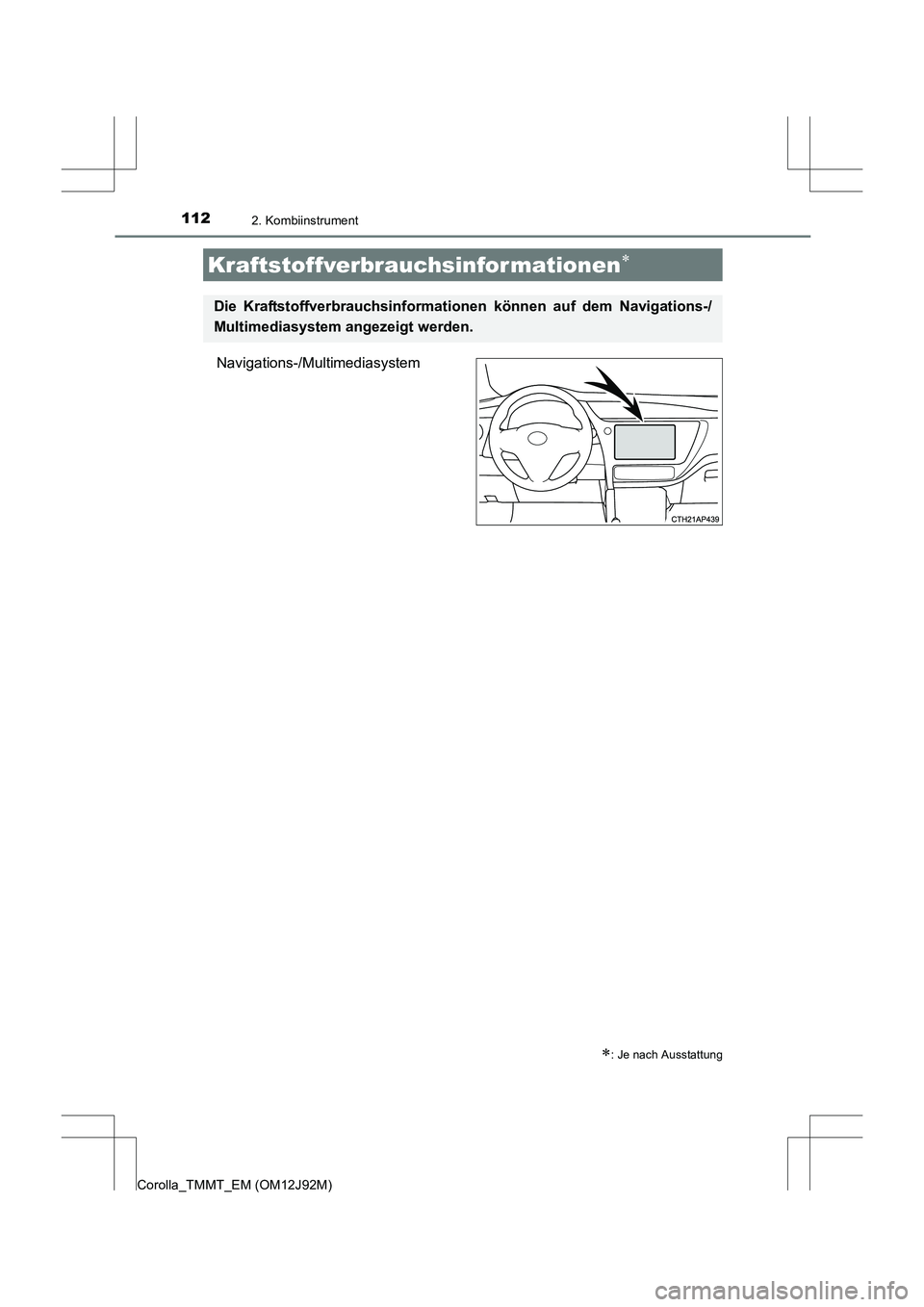 TOYOTA COROLLA 2017 Betriebsanleitungen (in German) 1122. Kombiinstrument
Corolla_TMMT_EM (OM12J92M)
Navigations-/Multimediasystem
Kraftstoffverbrauchsinfor mationen∗
∗: Je nach Ausstattung
Die Kraftstoffverbrauchsinformationen können auf dem Navi TOYOTA COROLLA 2017 Betriebsanleitungen (in German) 1122. Kombiinstrument
Corolla_TMMT_EM (OM12J92M)
Navigations-/Multimediasystem
Kraftstoffverbrauchsinfor mationen∗
∗: Je nach Ausstattung
Die Kraftstoffverbrauchsinformationen können auf dem Navi