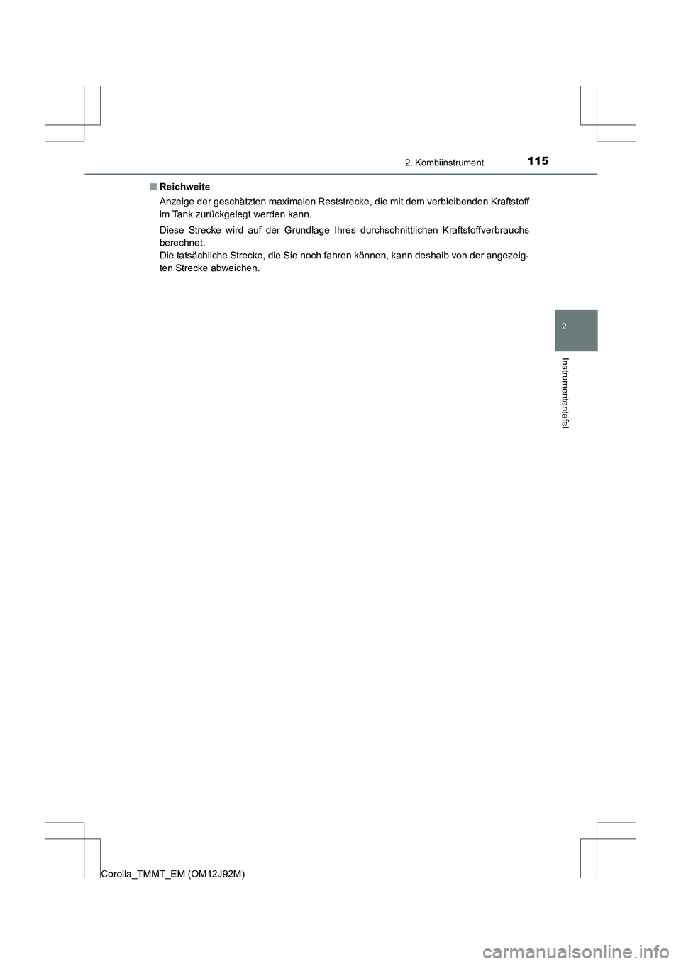 TOYOTA COROLLA 2017 Betriebsanleitungen (in German) 1152. Kombiinstrument
2
Instrumententafel
Corolla_TMMT_EM (OM12J92M)■
Reichweite
Anzeige der geschätzten maximalen Reststrecke, die mit dem verbleibenden Kraftstoff
im Tank zurückgelegt werden kan TOYOTA COROLLA 2017 Betriebsanleitungen (in German) 1152. Kombiinstrument
2
Instrumententafel
Corolla_TMMT_EM (OM12J92M)■
Reichweite
Anzeige der geschätzten maximalen Reststrecke, die mit dem verbleibenden Kraftstoff
im Tank zurückgelegt werden kan
