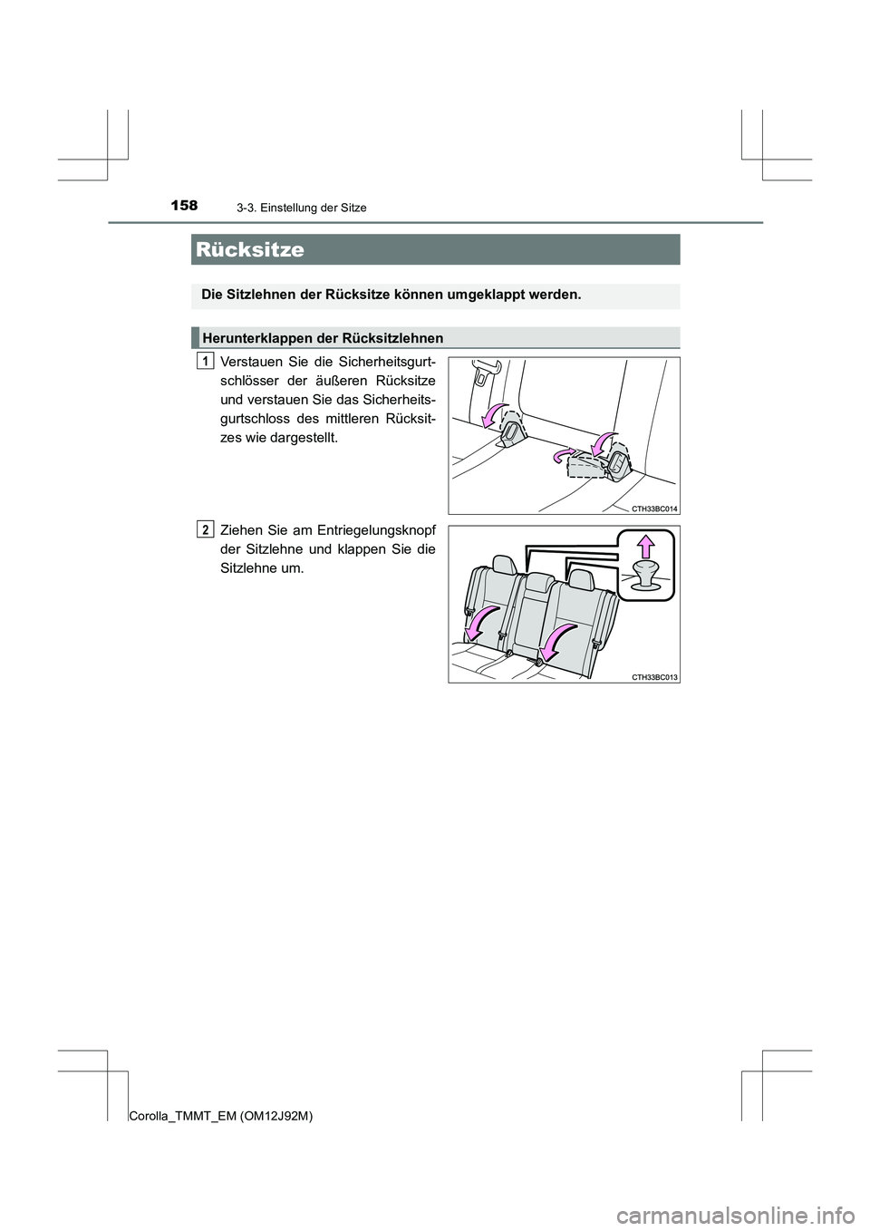 TOYOTA COROLLA 2017  Betriebsanleitungen (in German) 1583-3. Einstellung der Sitze
Corolla_TMMT_EM (OM12J92M)
Verstauen Sie die Sicherheitsgurt-
schlösser der äußeren Rücksitze
und verstauen Sie das Sicherheits-
gurtschloss des mittleren Rücksit-
z