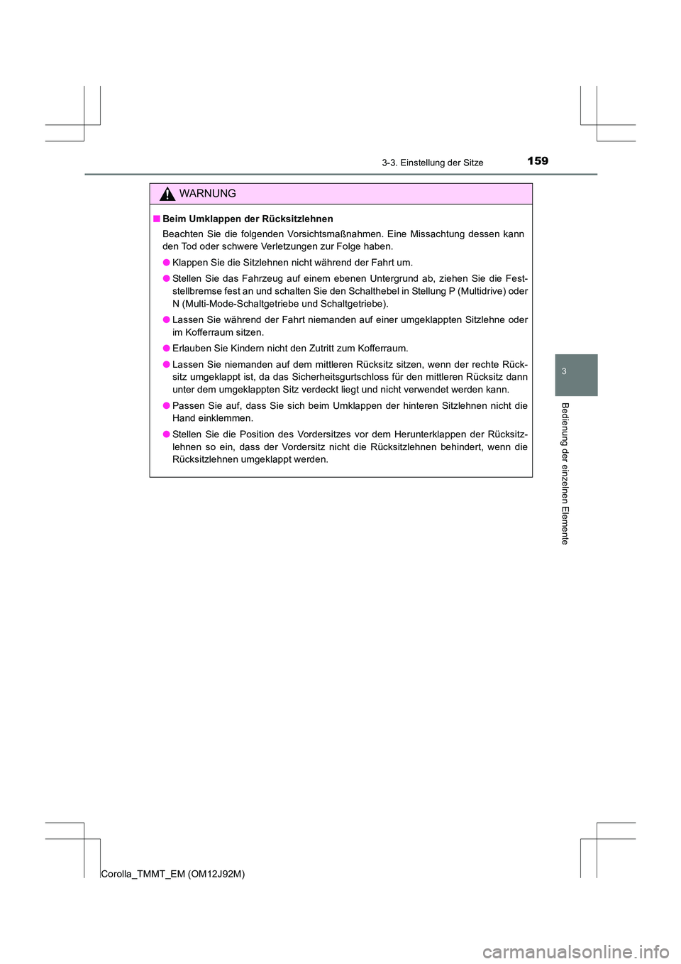 TOYOTA COROLLA 2017 Betriebsanleitungen (in German) 1593-3. Einstellung der Sitze
3
Bedienung der einzelnen Elemente
Corolla_TMMT_EM (OM12J92M)
WARNUNG
■Beim Umklappen der Rücksitzlehnen
Beachten Sie die folgenden Vorsichtsmaßnahmen. Eine Missachtu TOYOTA COROLLA 2017 Betriebsanleitungen (in German) 1593-3. Einstellung der Sitze
3
Bedienung der einzelnen Elemente
Corolla_TMMT_EM (OM12J92M)
WARNUNG
■Beim Umklappen der Rücksitzlehnen
Beachten Sie die folgenden Vorsichtsmaßnahmen. Eine Missachtu