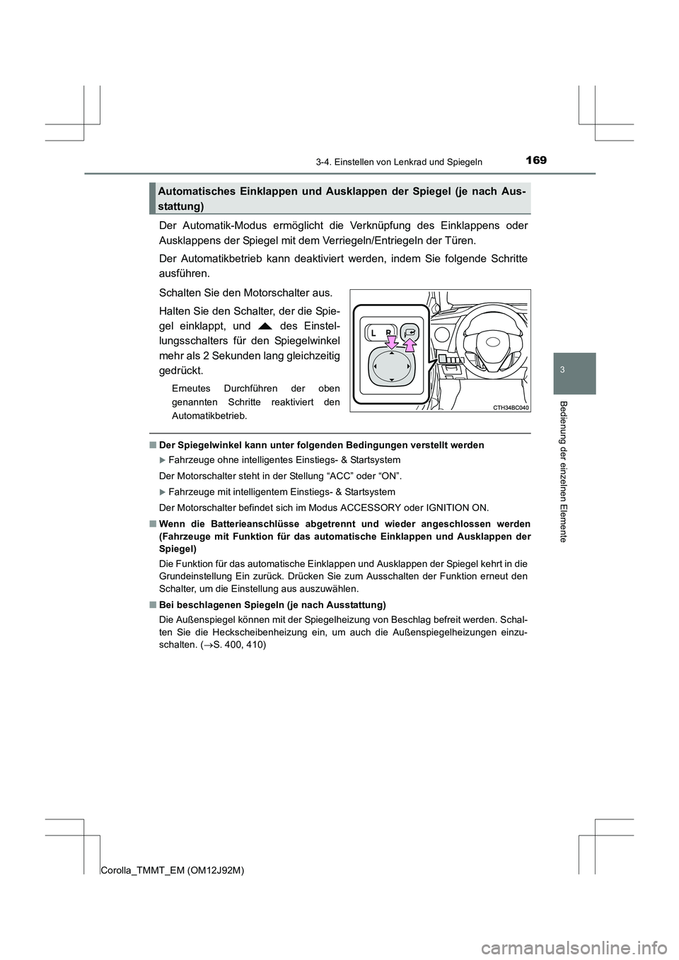 TOYOTA COROLLA 2017  Betriebsanleitungen (in German) 1693-4. Einstellen von Lenkrad und Spiegeln
3
Bedienung der einzelnen Elemente
Corolla_TMMT_EM (OM12J92M)
Der Automatik-Modus ermöglicht die Verknüpfung des Einklappens oder
Ausklappens der Spiegel 