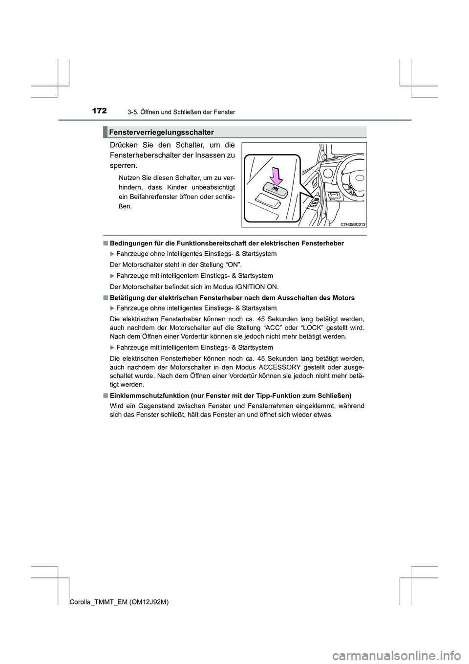 TOYOTA COROLLA 2017 Betriebsanleitungen (in German) 1723-5. Öffnen und Schließen der Fenster
Corolla_TMMT_EM (OM12J92M)
Drücken Sie den Schalter, um die
Fensterheberschalter der Insassen zu
sperren.
Nutzen Sie diesen Schalter, um zu ver-
hindern, da TOYOTA COROLLA 2017 Betriebsanleitungen (in German) 1723-5. Öffnen und Schließen der Fenster
Corolla_TMMT_EM (OM12J92M)
Drücken Sie den Schalter, um die
Fensterheberschalter der Insassen zu
sperren.
Nutzen Sie diesen Schalter, um zu ver-
hindern, da