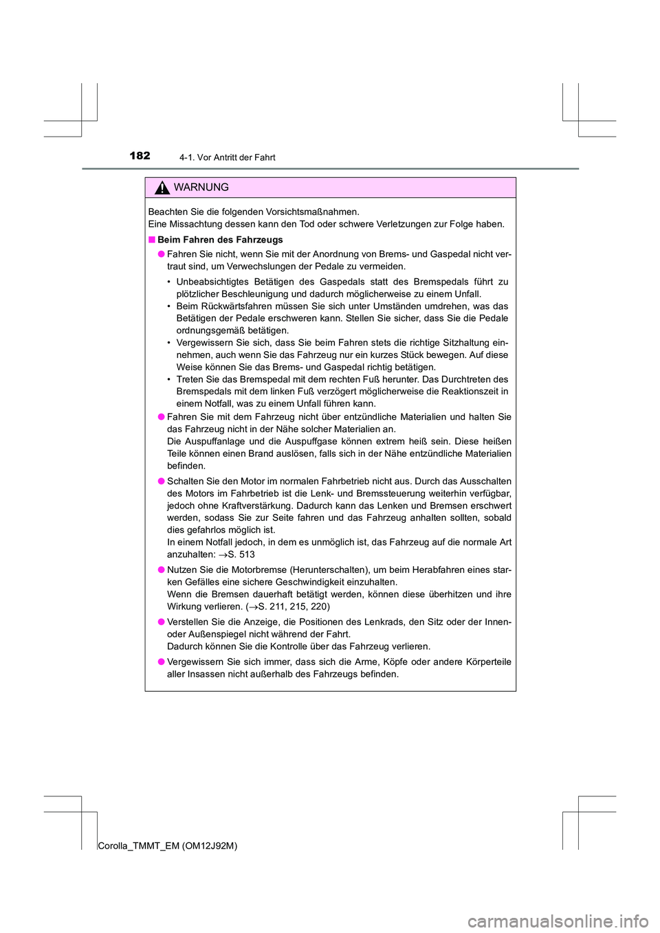 TOYOTA COROLLA 2017 Betriebsanleitungen (in German) 1824-1. Vor Antritt der Fahrt
Corolla_TMMT_EM (OM12J92M)
WARNUNG
Beachten Sie die folgenden Vorsichtsmaßnahmen.
Eine Missachtung dessen kann den Tod oder schwere Verletzungen zur Folge haben.
■Bei TOYOTA COROLLA 2017 Betriebsanleitungen (in German) 1824-1. Vor Antritt der Fahrt
Corolla_TMMT_EM (OM12J92M)
WARNUNG
Beachten Sie die folgenden Vorsichtsmaßnahmen.
Eine Missachtung dessen kann den Tod oder schwere Verletzungen zur Folge haben.
■Bei