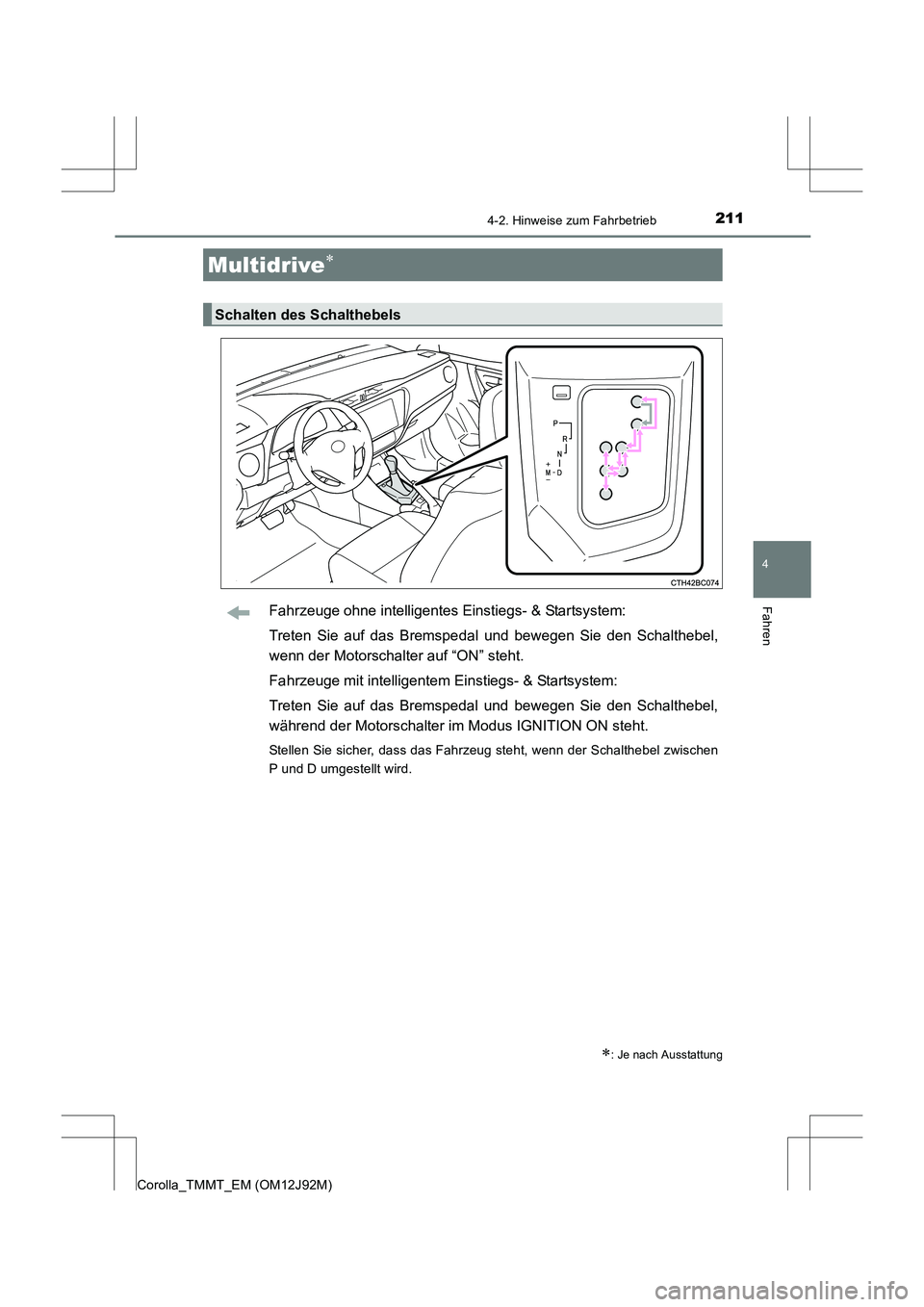 TOYOTA COROLLA 2017 Betriebsanleitungen (in German) 2114-2. Hinweise zum Fahrbetrieb
4
Fahren
Corolla_TMMT_EM (OM12J92M)
Fahrzeuge ohne intelligentes Einstiegs- & Startsystem:
Treten Sie auf das Bremspedal und bewegen Sie den Schalthebel,
wenn der Moto TOYOTA COROLLA 2017 Betriebsanleitungen (in German) 2114-2. Hinweise zum Fahrbetrieb
4
Fahren
Corolla_TMMT_EM (OM12J92M)
Fahrzeuge ohne intelligentes Einstiegs- & Startsystem:
Treten Sie auf das Bremspedal und bewegen Sie den Schalthebel,
wenn der Moto