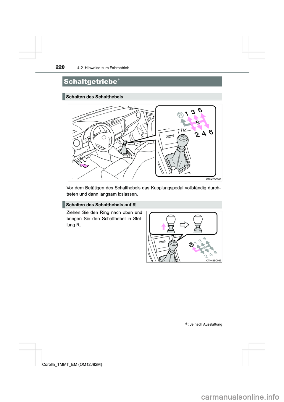 TOYOTA COROLLA 2017 Betriebsanleitungen (in German) 2204-2. Hinweise zum Fahrbetrieb
Corolla_TMMT_EM (OM12J92M)
Vor dem Betätigen des Schalthebels das Kupplungspedal vollständig durch-
treten und dann langsam loslassen.
Ziehen Sie den Ring nach oben TOYOTA COROLLA 2017 Betriebsanleitungen (in German) 2204-2. Hinweise zum Fahrbetrieb
Corolla_TMMT_EM (OM12J92M)
Vor dem Betätigen des Schalthebels das Kupplungspedal vollständig durch-
treten und dann langsam loslassen.
Ziehen Sie den Ring nach oben