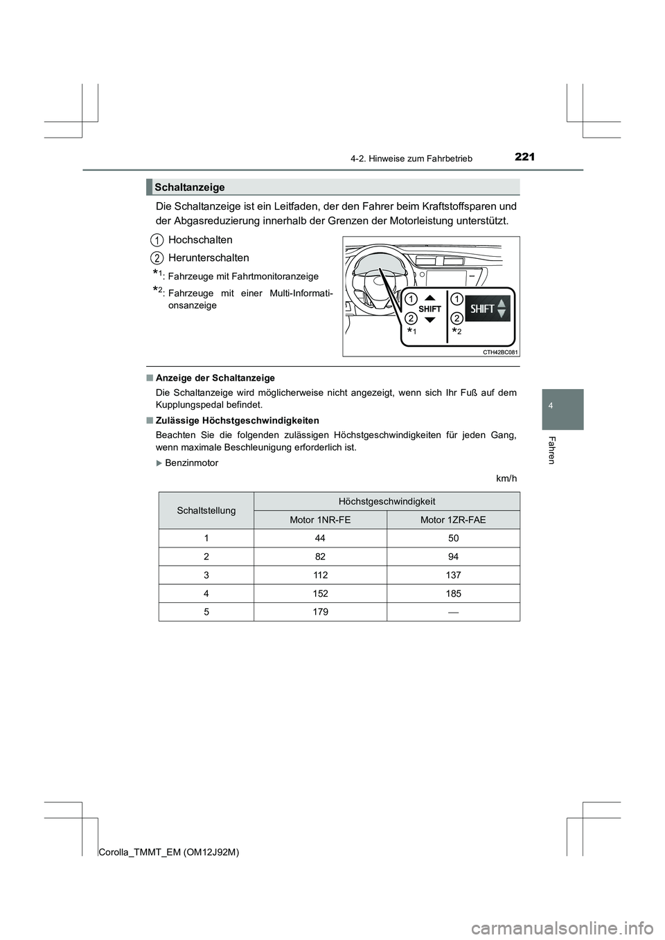 TOYOTA COROLLA 2017  Betriebsanleitungen (in German) 2214-2. Hinweise zum Fahrbetrieb
4
Fahren
Corolla_TMMT_EM (OM12J92M)
Die Schaltanzeige ist ein Leitfaden, der den Fahrer beim Kraftstoffsparen und
der Abgasreduzierung innerhalb der Gren zen der Motor