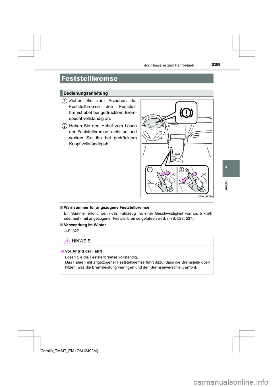 TOYOTA COROLLA 2017  Betriebsanleitungen (in German) 2254-2. Hinweise zum Fahrbetrieb
4
Fahren
Corolla_TMMT_EM (OM12J92M)
Ziehen Sie zum Anziehen der
Feststellbremse den Feststell-
bremshebel bei gedrücktem Brem-
spedal vollständig an.
Heben Sie den H