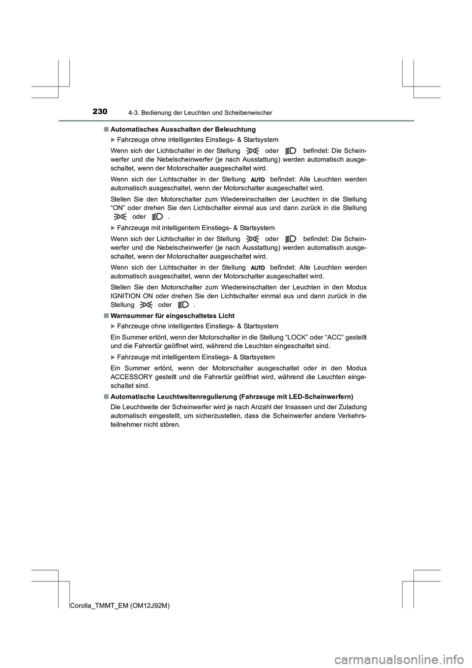 TOYOTA COROLLA 2017  Betriebsanleitungen (in German) 2304-3. Bedienung der Leuchten und Scheibenwischer
Corolla_TMMT_EM (OM12J92M)■
Automatisches Ausschalten der Beleuchtung
�XFahrzeuge ohne intelligentes Einstiegs- & Startsystem
Wenn sich der Lichtsc