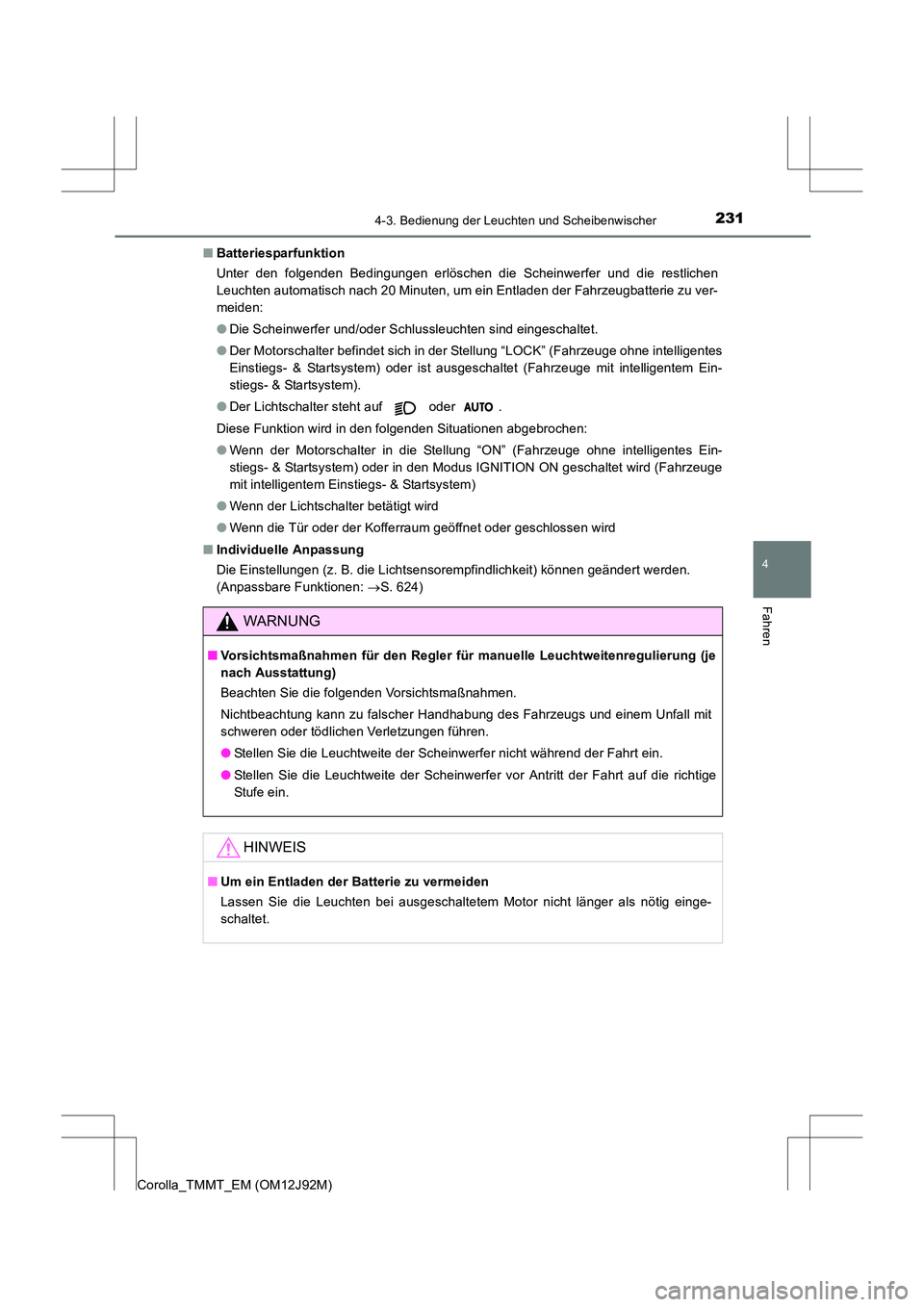 TOYOTA COROLLA 2017  Betriebsanleitungen (in German) 2314-3. Bedienung der Leuchten und Scheibenwischer
4
Fahren
Corolla_TMMT_EM (OM12J92M)■
Batteriesparfunktion
Unter den folgenden Bedingungen erlöschen die Scheinwerfer und die restlichen
Leuchten a