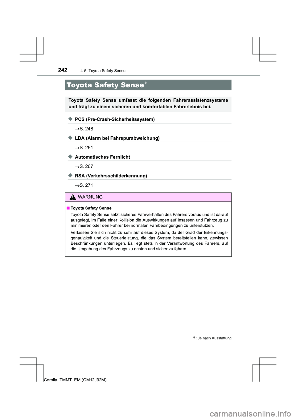 TOYOTA COROLLA 2017  Betriebsanleitungen (in German) 242
Corolla_TMMT_EM (OM12J92M)
4-5. Toyota Safety Sense
◆PCS (Pre-Crash-Sicherheitssystem)
→S. 248
◆LDA (Alarm bei Fahrspurabweichung)
→S. 261
◆Automatisches Fernlicht
→S. 267
◆RSA (Verk