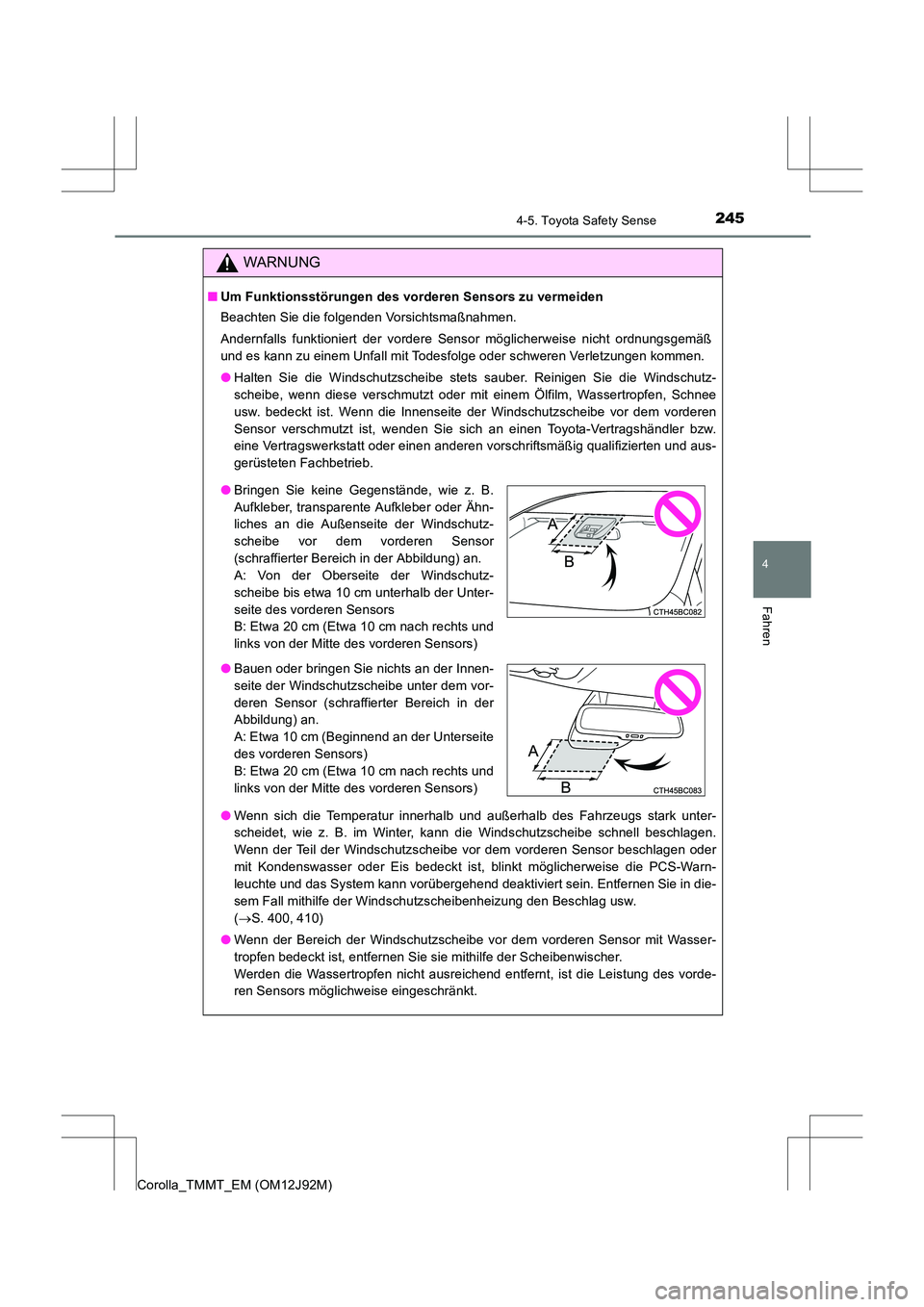 TOYOTA COROLLA 2017  Betriebsanleitungen (in German) 2454-5. Toyota Safety Sense
4
Fahren
Corolla_TMMT_EM (OM12J92M)
WARNUNG
■Um Funktionsstörungen des vorderen Sensors zu vermeiden
Beachten Sie die folgenden Vorsichtsmaßnahmen.
Andernfalls funktion