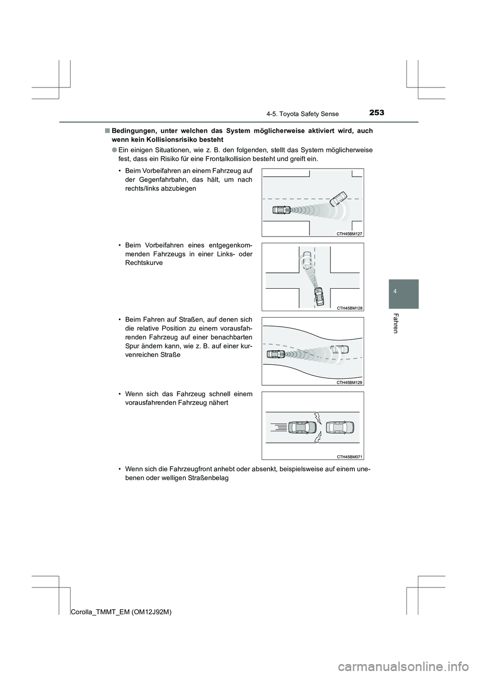 TOYOTA COROLLA 2017  Betriebsanleitungen (in German) 2534-5. Toyota Safety Sense
4
Fahren
Corolla_TMMT_EM (OM12J92M)■
Bedingungen, unter welchen das System möglicherweise aktiviert wird, auch
wenn kein Kollisionsrisiko besteht
●Ein einigen Situatio