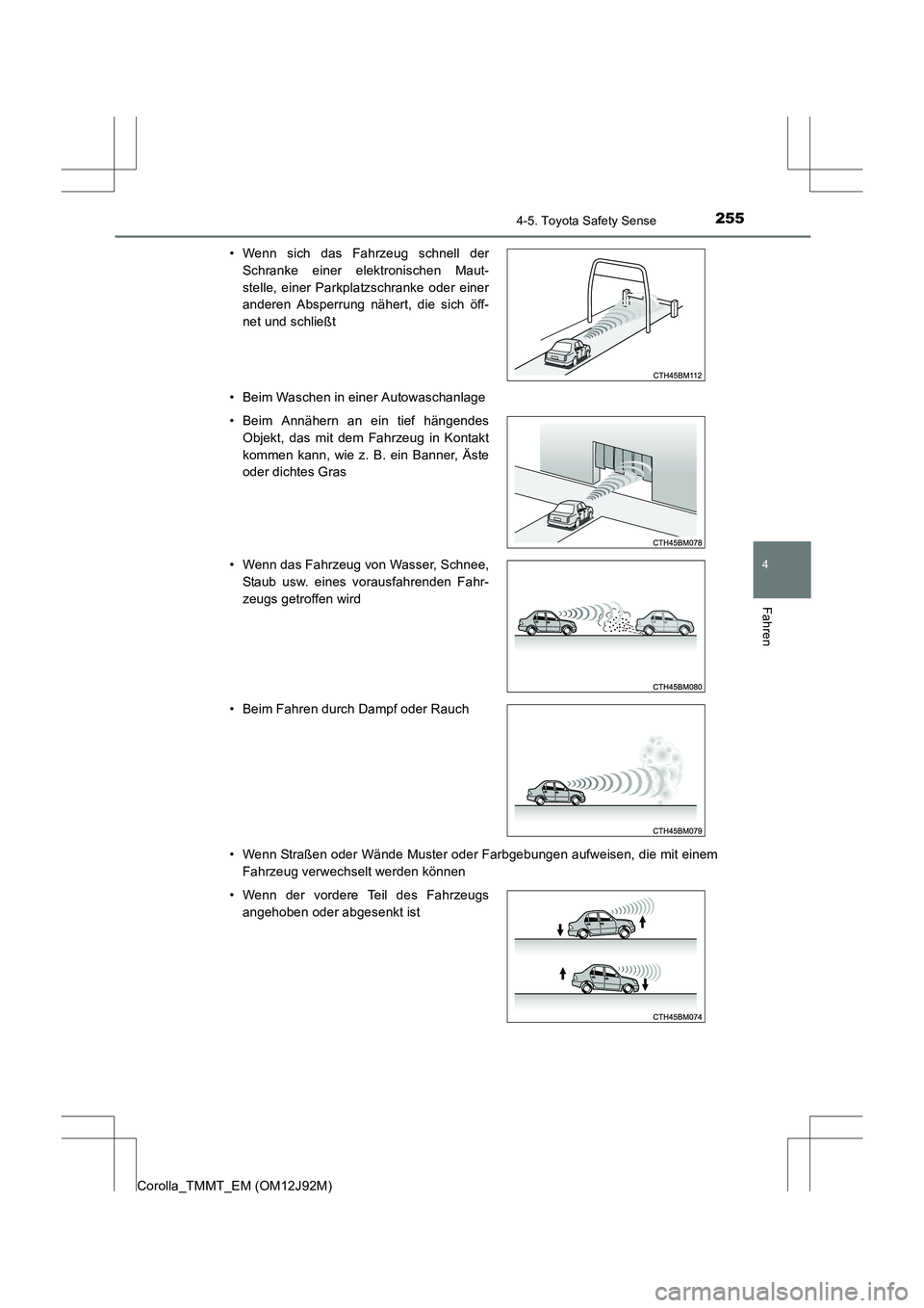 TOYOTA COROLLA 2017  Betriebsanleitungen (in German) 2554-5. Toyota Safety Sense
4
Fahren
Corolla_TMMT_EM (OM12J92M)• Beim Waschen in einer Autowaschanlage
• Wenn Straßen oder Wände Muster oder Farbgebungen aufweisen, die mit einem
Fahrzeug verwec