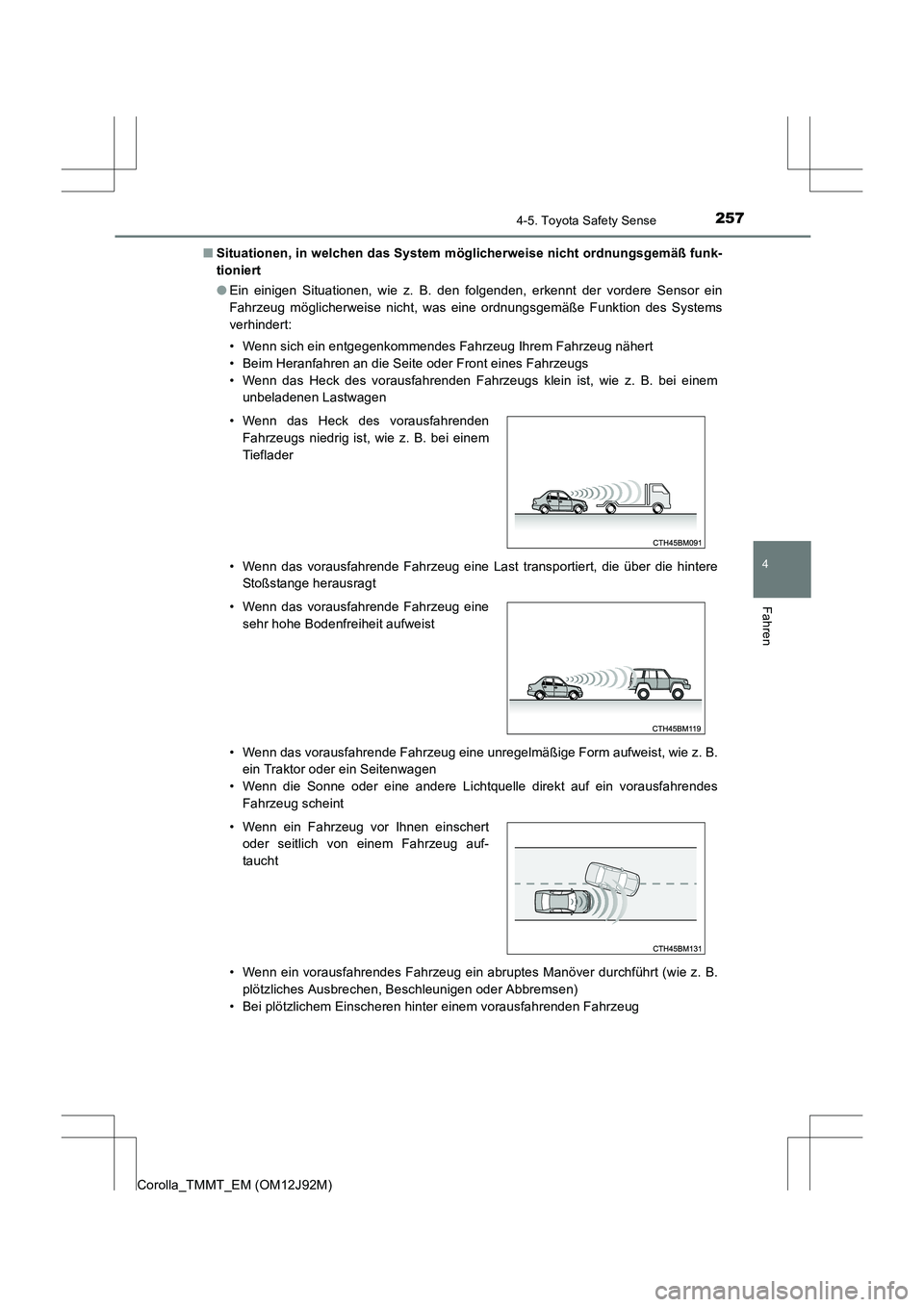 TOYOTA COROLLA 2017  Betriebsanleitungen (in German) 2574-5. Toyota Safety Sense
4
Fahren
Corolla_TMMT_EM (OM12J92M)■
Situationen, in welchen das System möglicherweise nicht ordnungsgemäß funk-
tioniert
●Ein einigen Situationen, wie z. B. den fol