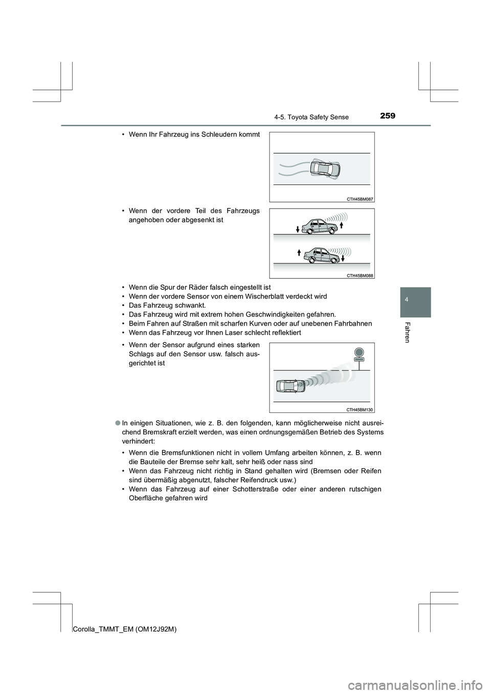 TOYOTA COROLLA 2017  Betriebsanleitungen (in German) 2594-5. Toyota Safety Sense
4
Fahren
Corolla_TMMT_EM (OM12J92M)• Wenn die Spur der Räder falsch eingestellt ist
• Wenn der vordere Sensor von einem Wischerblatt verdeckt wird
• Das Fahrzeug sch