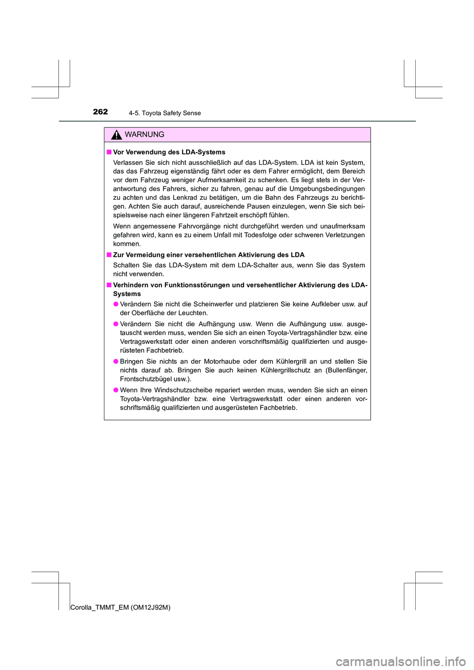 TOYOTA COROLLA 2017  Betriebsanleitungen (in German) 2624-5. Toyota Safety Sense
Corolla_TMMT_EM (OM12J92M)
WARNUNG
■Vor Verwendung des LDA-Systems
Verlassen Sie sich nicht ausschließlich auf das LDA-System. LDA ist kein System,
das das Fahrzeug eige