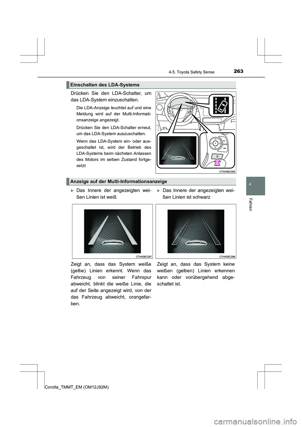 TOYOTA COROLLA 2017  Betriebsanleitungen (in German) 2634-5. Toyota Safety Sense
4
Fahren
Corolla_TMMT_EM (OM12J92M)
Drücken Sie den LDA-Schalter, um
das LDA-System einzuschalten.
Die LDA-Anzeige leuchtet auf und eine
Meldung wird auf der Multi-Informa