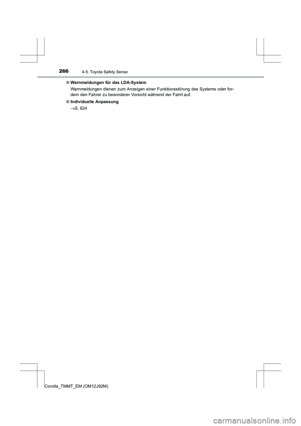 TOYOTA COROLLA 2017  Betriebsanleitungen (in German) 2664-5. Toyota Safety Sense
Corolla_TMMT_EM (OM12J92M)■
Warnmeldungen für das LDA-System
Warnmeldungen dienen zum Anzeigen einer Funktionsstörung des Systems oder for-
dern den Fahrer zu besondere