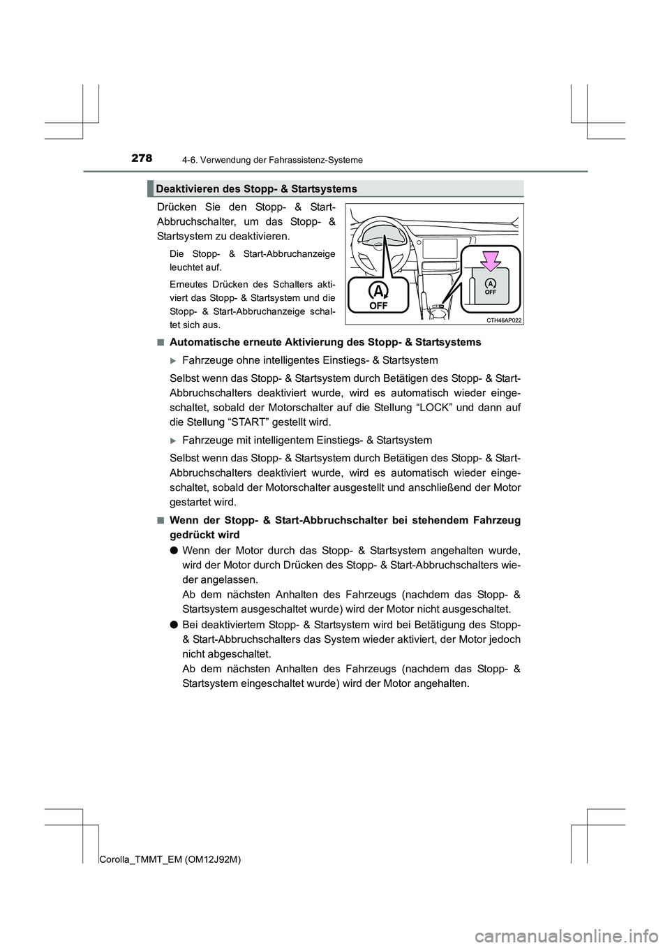 TOYOTA COROLLA 2017  Betriebsanleitungen (in German) 2784-6. Verwendung der Fahrassistenz-Systeme
Corolla_TMMT_EM (OM12J92M)
Drücken Sie den Stopp- & Start-
Abbruchschalter, um das Stopp- &
Startsystem zu deaktivieren.
Die Stopp- & Start-Abbruchanzeige