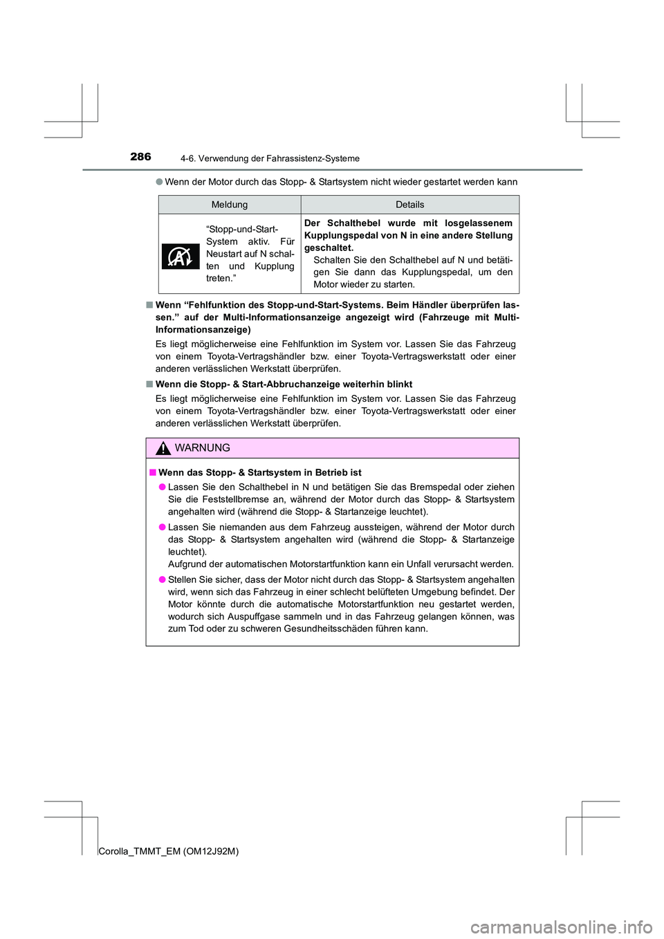 TOYOTA COROLLA 2017  Betriebsanleitungen (in German) 2864-6. Verwendung der Fahrassistenz-Systeme
Corolla_TMMT_EM (OM12J92M)●
Wenn der Motor durch das Stopp- & Startsystem nicht wieder gestartet werden kann
■ Wenn “Fehlfunktion des Stopp-und-Start