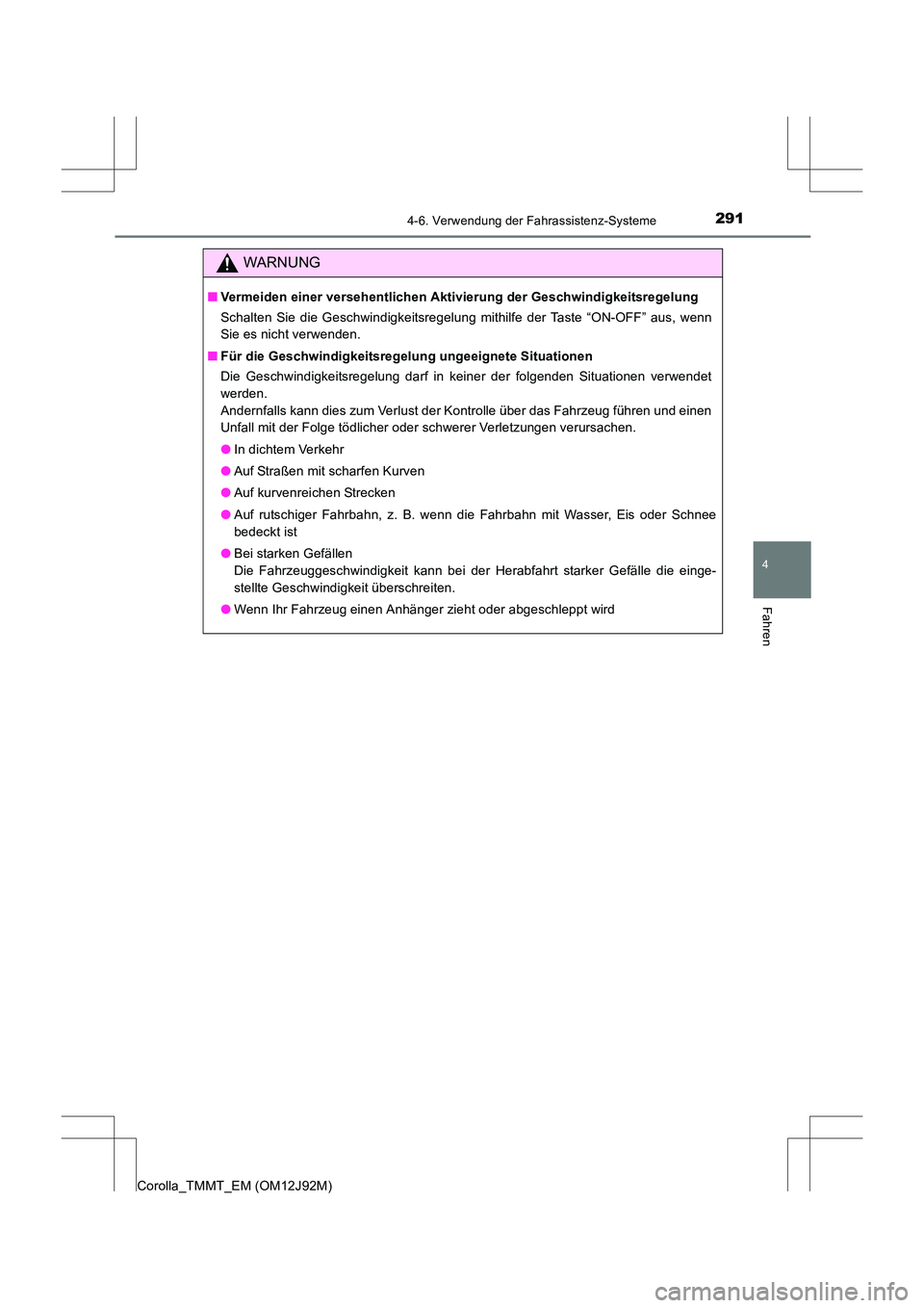 TOYOTA COROLLA 2017  Betriebsanleitungen (in German) 2914-6. Verwendung der Fahrassistenz-Systeme
4
Fahren
Corolla_TMMT_EM (OM12J92M)
WARNUNG
■Vermeiden einer versehentlichen Aktivierung der Geschwindigkeitsregelung
Schalten Sie die Geschwindigkeitsre