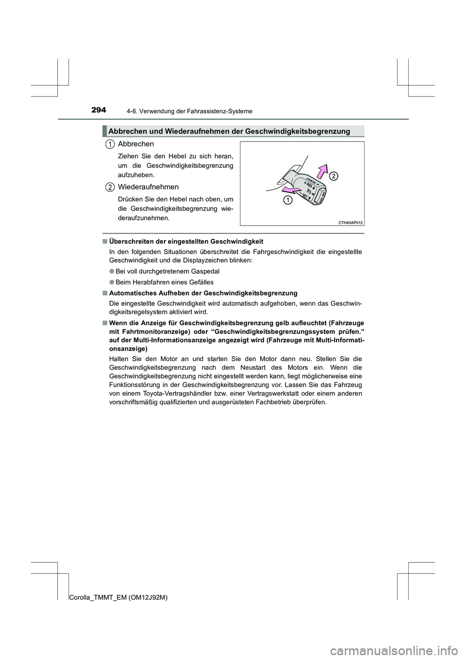 TOYOTA COROLLA 2017  Betriebsanleitungen (in German) 2944-6. Verwendung der Fahrassistenz-Systeme
Corolla_TMMT_EM (OM12J92M)
Abbrechen
Ziehen Sie den Hebel zu sich heran,
um die Geschwindigkeitsbegrenzung
aufzuheben.
Wiederaufnehmen
Drücken Sie den Heb