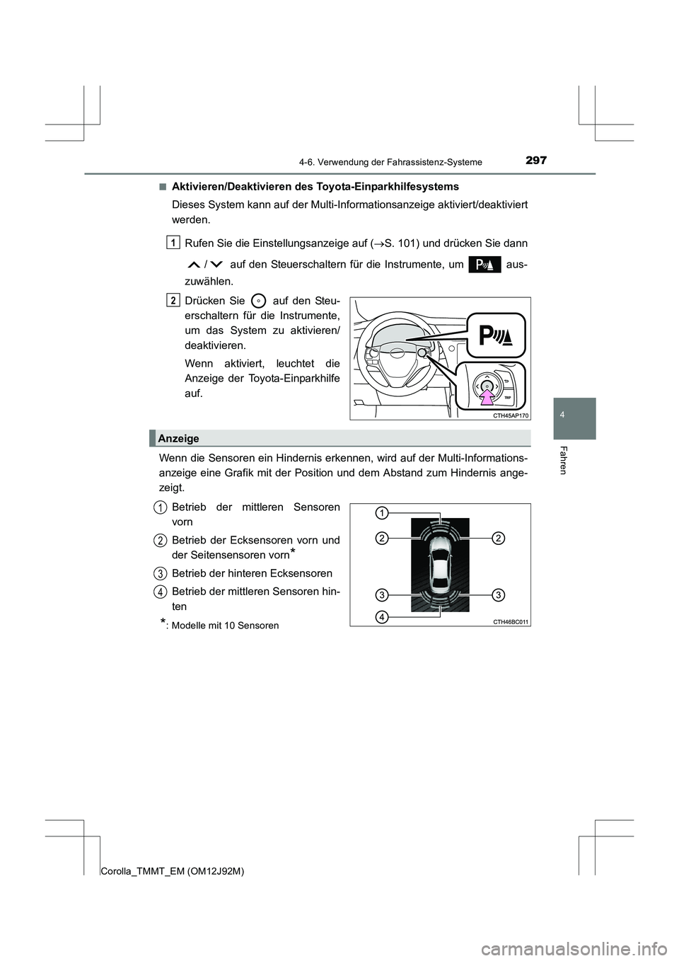 TOYOTA COROLLA 2017  Betriebsanleitungen (in German) 2974-6. Verwendung der Fahrassistenz-Systeme
4
Fahren
Corolla_TMMT_EM (OM12J92M)■
Aktivieren/Deaktivieren des Toyota-Einparkhilfesystems
Dieses System kann auf der Multi-Informationsanzeige aktivier