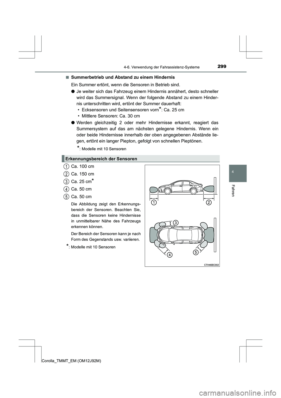 TOYOTA COROLLA 2017  Betriebsanleitungen (in German) 2994-6. Verwendung der Fahrassistenz-Systeme
4
Fahren
Corolla_TMMT_EM (OM12J92M)■
Summerbetrieb und Abstand zu einem Hindernis
Ein Summer ertönt, wenn die Sensoren in Betrieb sind.
●
Je weiter si