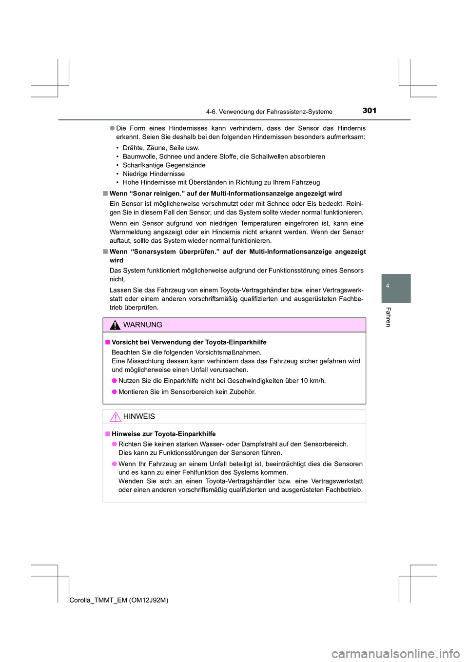 TOYOTA COROLLA 2017  Betriebsanleitungen (in German) 3014-6. Verwendung der Fahrassistenz-Systeme
4
Fahren
Corolla_TMMT_EM (OM12J92M)●
Die Form eines Hindernisses kann verhindern, dass der Sensor das Hindernis
erkennt. Seien Sie deshalb bei den folgen