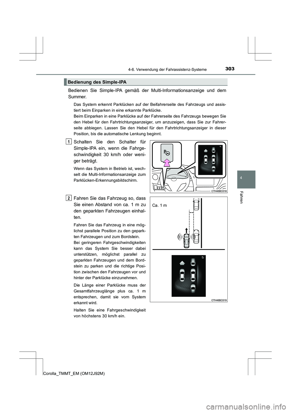 TOYOTA COROLLA 2017  Betriebsanleitungen (in German) 3034-6. Verwendung der Fahrassistenz-Systeme
4
Fahren
Corolla_TMMT_EM (OM12J92M)
Bedienen Sie Simple-IPA gemäß der Multi-Informationsanzeige und dem
Summer.
Das System erkennt Parklücken auf der Be