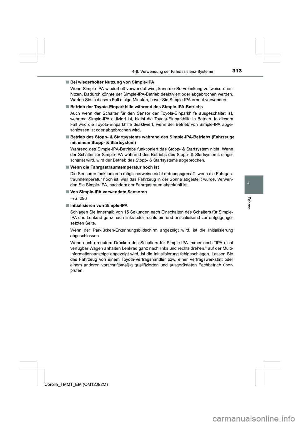 TOYOTA COROLLA 2017 Betriebsanleitungen (in German) 3134-6. Verwendung der Fahrassistenz-Systeme
4
Fahren
Corolla_TMMT_EM (OM12J92M)■
Bei wiederholter Nutzung von Simple-IPA
Wenn Simple-IPA wiederholt verwendet wird, kann die Servolenkung zeitweise TOYOTA COROLLA 2017 Betriebsanleitungen (in German) 3134-6. Verwendung der Fahrassistenz-Systeme
4
Fahren
Corolla_TMMT_EM (OM12J92M)■
Bei wiederholter Nutzung von Simple-IPA
Wenn Simple-IPA wiederholt verwendet wird, kann die Servolenkung zeitweise