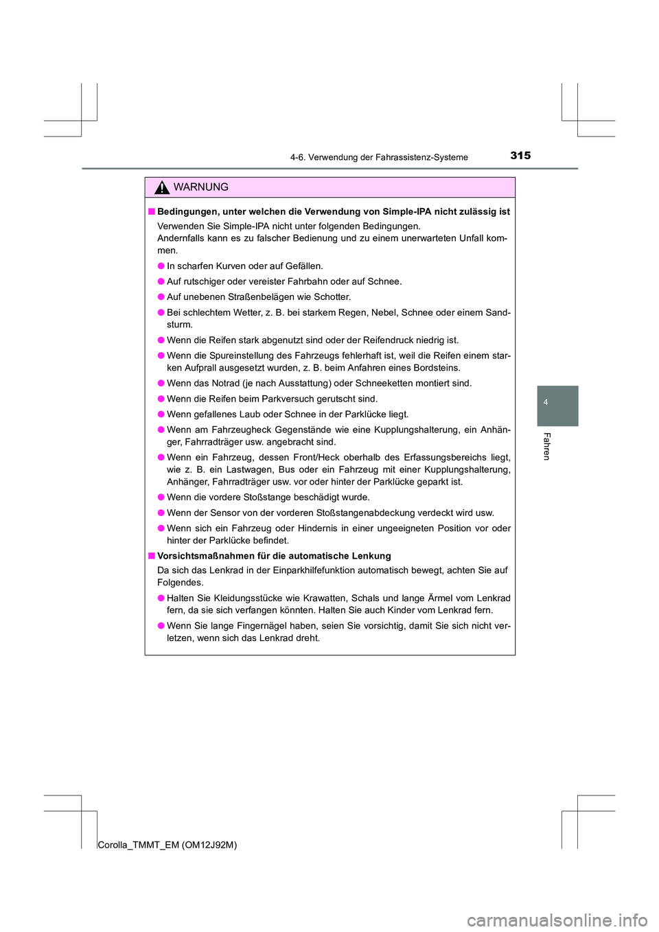 TOYOTA COROLLA 2017 Betriebsanleitungen (in German) 3154-6. Verwendung der Fahrassistenz-Systeme
4
Fahren
Corolla_TMMT_EM (OM12J92M)
WARNUNG
■Bedingungen, unter welchen die Verwendung von Simple-IPA nicht zulässig ist
Verwenden Sie Simple-IPA nicht TOYOTA COROLLA 2017 Betriebsanleitungen (in German) 3154-6. Verwendung der Fahrassistenz-Systeme
4
Fahren
Corolla_TMMT_EM (OM12J92M)
WARNUNG
■Bedingungen, unter welchen die Verwendung von Simple-IPA nicht zulässig ist
Verwenden Sie Simple-IPA nicht