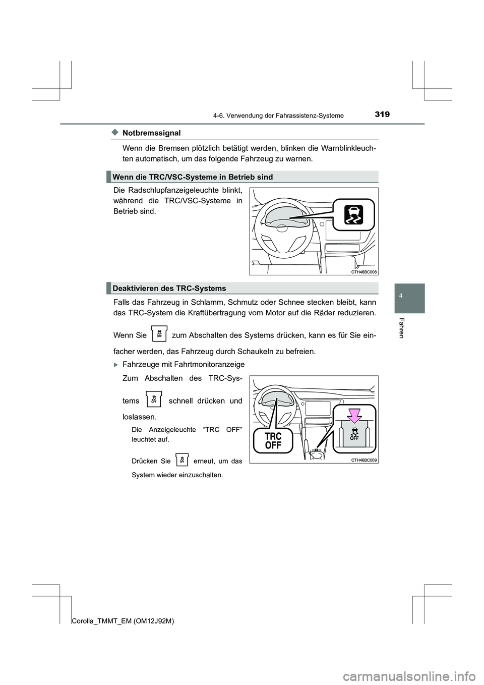 TOYOTA COROLLA 2017 Betriebsanleitungen (in German) 3194-6. Verwendung der Fahrassistenz-Systeme
4
Fahren
Corolla_TMMT_EM (OM12J92M)
◆Notbremssignal
Wenn die Bremsen plötzlich betätigt werden, blinken die Warnblinkleuch-
ten automatisch, um das fol TOYOTA COROLLA 2017 Betriebsanleitungen (in German) 3194-6. Verwendung der Fahrassistenz-Systeme
4
Fahren
Corolla_TMMT_EM (OM12J92M)
◆Notbremssignal
Wenn die Bremsen plötzlich betätigt werden, blinken die Warnblinkleuch-
ten automatisch, um das fol