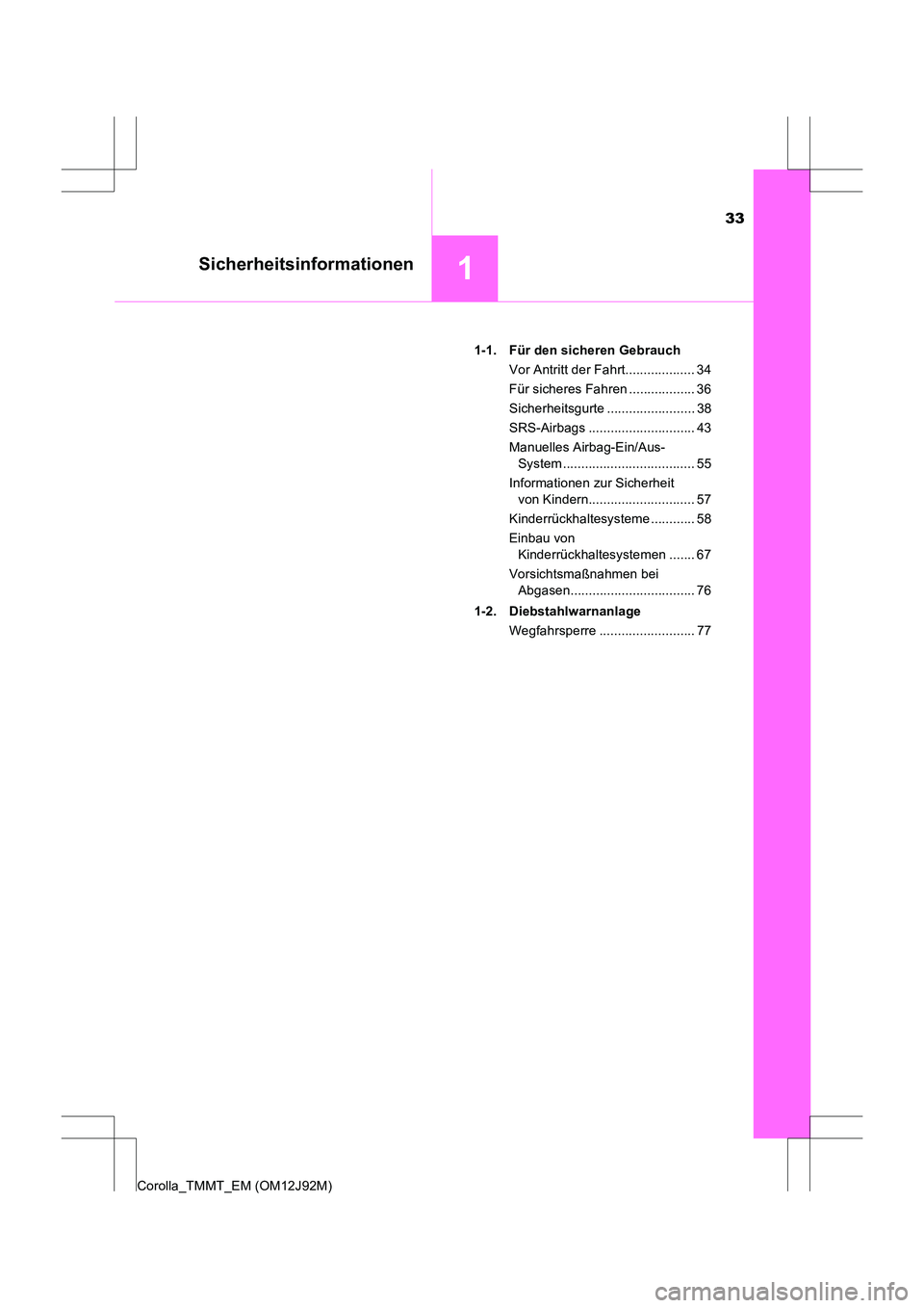 TOYOTA COROLLA 2017  Betriebsanleitungen (in German) 33
1Sicherheitsinformationen
Corolla_TMMT_EM (OM12J92M)1-1.  Für den sicheren Gebrauch
Vor Antritt der Fahrt................... 34
Für sicheres Fahren .................. 36
Sicherheitsgurte ........