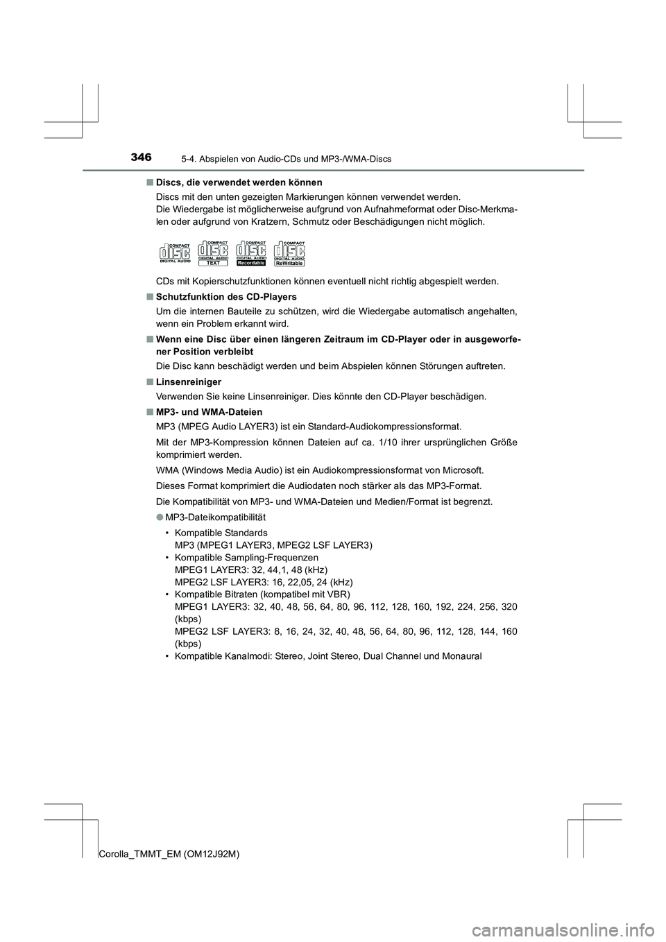 TOYOTA COROLLA 2017 Betriebsanleitungen (in German) 3465-4. Abspielen von Audio-CDs und MP3-/WMA-Discs
Corolla_TMMT_EM (OM12J92M)■
Discs, die verwendet werden können
Discs mit den unten gezeigten Markierungen können verwendet werden.
Die Wiedergab TOYOTA COROLLA 2017 Betriebsanleitungen (in German) 3465-4. Abspielen von Audio-CDs und MP3-/WMA-Discs
Corolla_TMMT_EM (OM12J92M)■
Discs, die verwendet werden können
Discs mit den unten gezeigten Markierungen können verwendet werden.
Die Wiedergab