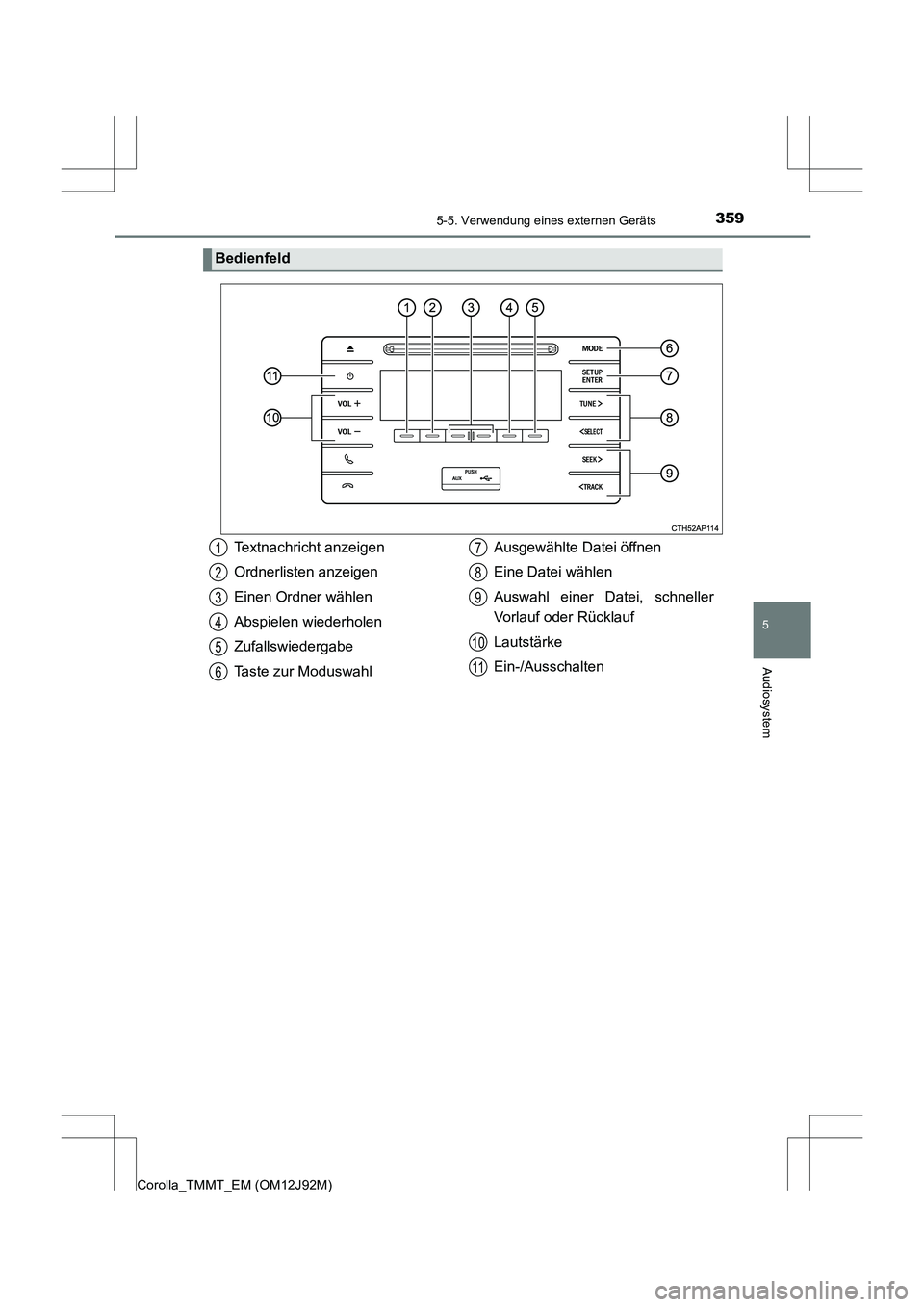 TOYOTA COROLLA 2017  Betriebsanleitungen (in German) 3595-5. Verwendung eines externen Geräts
5
Audiosystem
Corolla_TMMT_EM (OM12J92M)
Bedienfeld
Textnachricht anzeigen
Ordnerlisten anzeigen
Einen Ordner wählen
Abspielen wiederholen
Zufallswiedergabe
