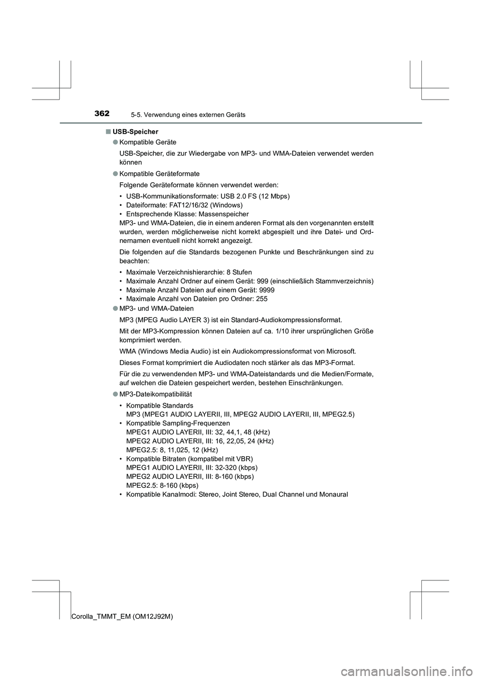 TOYOTA COROLLA 2017 Betriebsanleitungen (in German) 3625-5. Verwendung eines externen Geräts
Corolla_TMMT_EM (OM12J92M)■
USB-Speicher
●Kompatible Geräte
USB-Speicher, die zur Wiedergabe von MP3- und WMA-Dateien verwendet werden
können
● Kompat TOYOTA COROLLA 2017 Betriebsanleitungen (in German) 3625-5. Verwendung eines externen Geräts
Corolla_TMMT_EM (OM12J92M)■
USB-Speicher
●Kompatible Geräte
USB-Speicher, die zur Wiedergabe von MP3- und WMA-Dateien verwendet werden
können
● Kompat