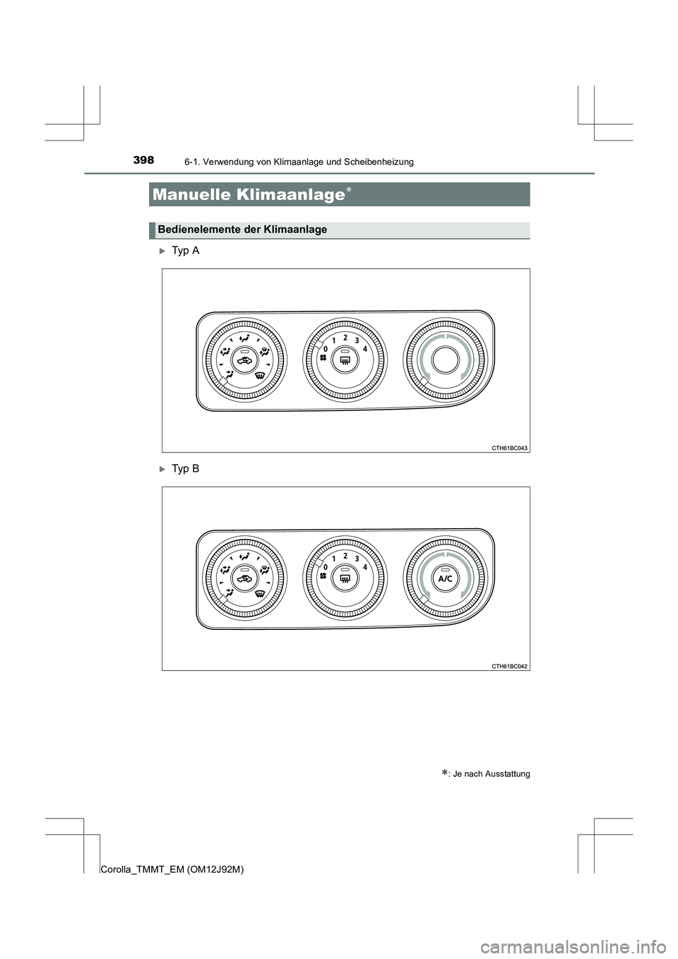 TOYOTA COROLLA 2017  Betriebsanleitungen (in German) 398
Corolla_TMMT_EM (OM12J92M)
6-1. Verwendung von Klimaanlage und Scheibenheizung
�XTy p  A
�XTy p  B
Manuelle Klimaanlage∗
∗: Je nach Ausstattung
Bedienelemente der Klimaanlage 