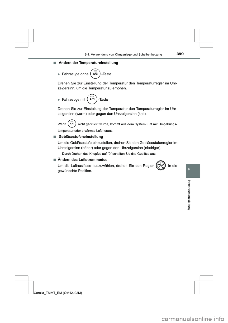 TOYOTA COROLLA 2017  Betriebsanleitungen (in German) 3996-1. Verwendung von Klimaanlage und Scheibenheizung
6
Innenraumausstattung
Corolla_TMMT_EM (OM12J92M)■
 Ändern der Temperatureinstellung
�XFahrzeuge ohne  -Taste
Drehen Sie zur Einstellung der T