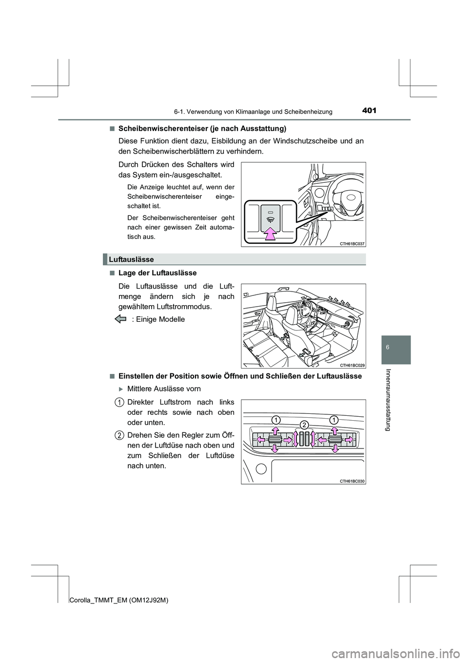 TOYOTA COROLLA 2017  Betriebsanleitungen (in German) 4016-1. Verwendung von Klimaanlage und Scheibenheizung
6
Innenraumausstattung
Corolla_TMMT_EM (OM12J92M)■
Scheibenwischerenteiser (je nach Ausstattung)
Diese Funktion dient dazu, Eisbildung an der W