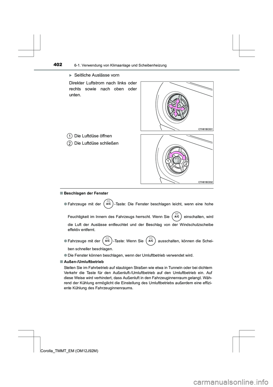 TOYOTA COROLLA 2017  Betriebsanleitungen (in German) 4026-1. Verwendung von Klimaanlage und Scheibenheizung
Corolla_TMMT_EM (OM12J92M)
�XSeitliche Auslässe vorn
Direkter Luftstrom nach links oder
rechts sowie nach oben oder
unten.
Die Luftdüse öffnen