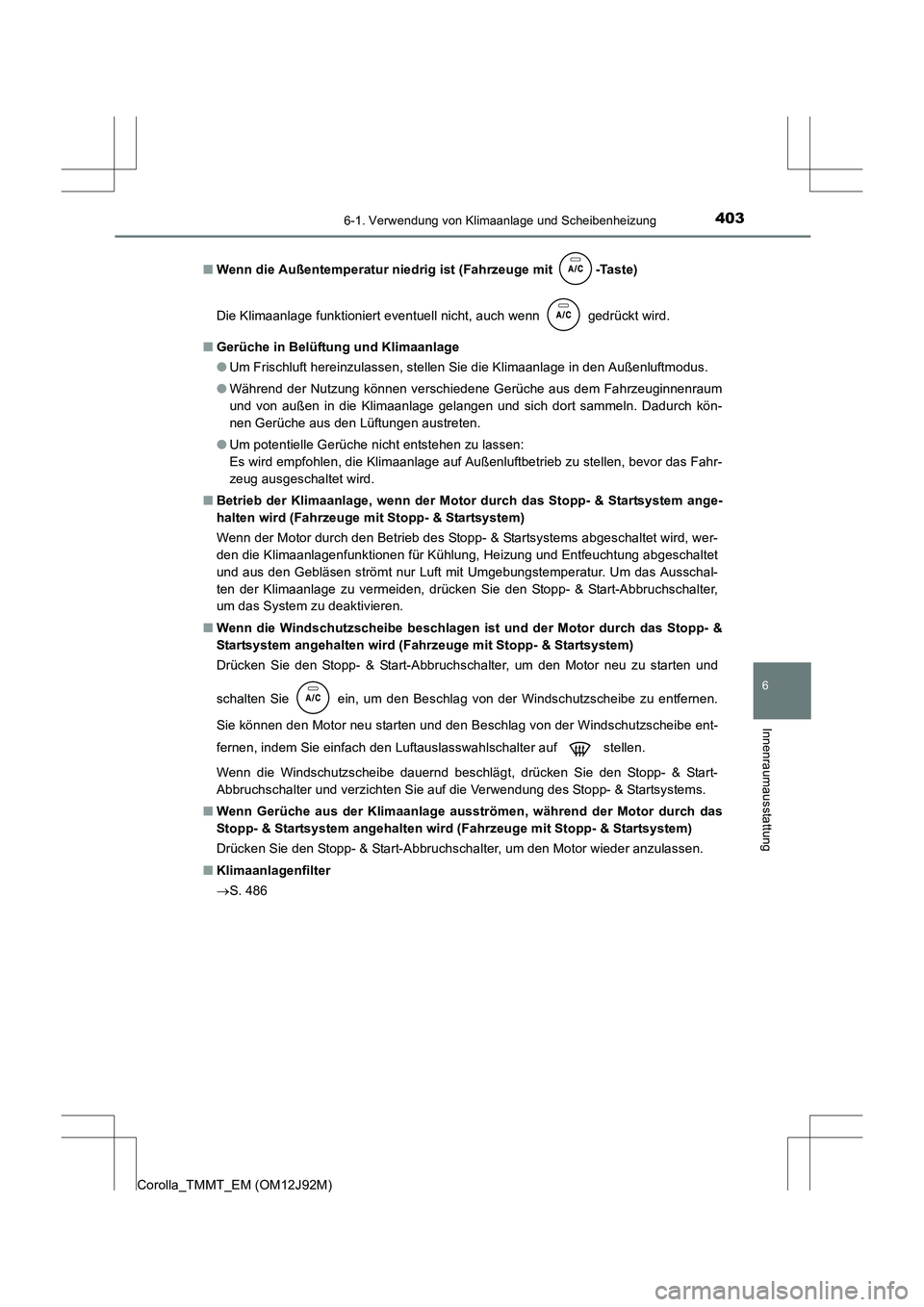 TOYOTA COROLLA 2017  Betriebsanleitungen (in German) 4036-1. Verwendung von Klimaanlage und Scheibenheizung
6
Innenraumausstattung
Corolla_TMMT_EM (OM12J92M)■
Wenn die Außentemperatur niedrig ist (Fahrzeuge mit  -Taste)
Die Klimaanlage funktioniert e