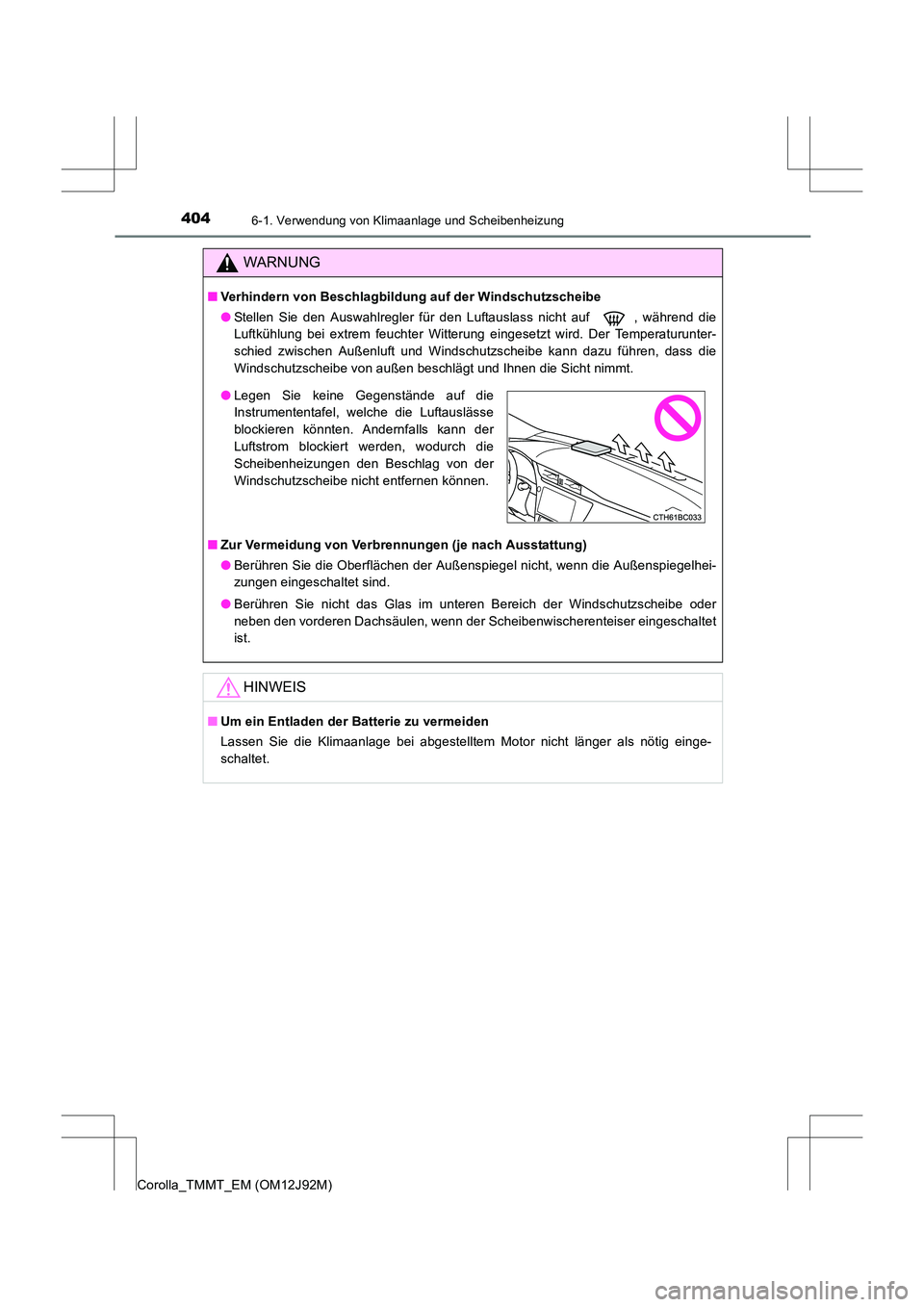 TOYOTA COROLLA 2017  Betriebsanleitungen (in German) 4046-1. Verwendung von Klimaanlage und Scheibenheizung
Corolla_TMMT_EM (OM12J92M)
WARNUNG
■Verhindern von Beschlagbild ung auf der Windschutzscheibe
● Stellen Sie den Auswahlregler für den Luftau